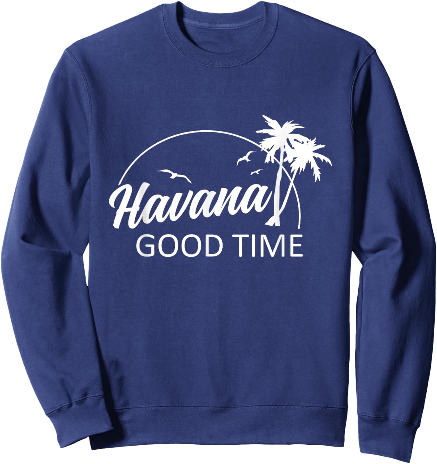 Havana Good Time Funny Pun Summer Island Vacation Sweatshirt - Sweatshirt | Navy