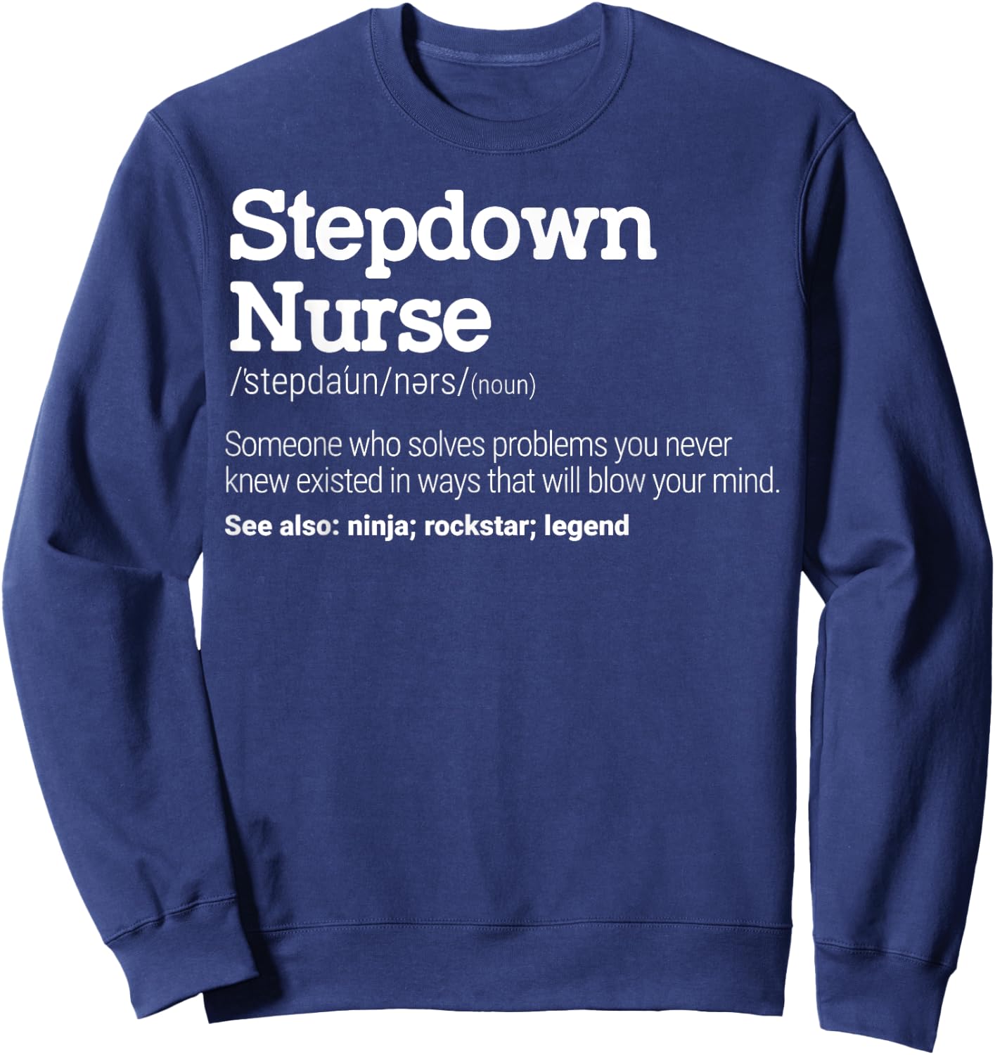 Stepdown Nurse Definition Intermediate Care Specialist Sweatshirt - Sweatshirt | Navy