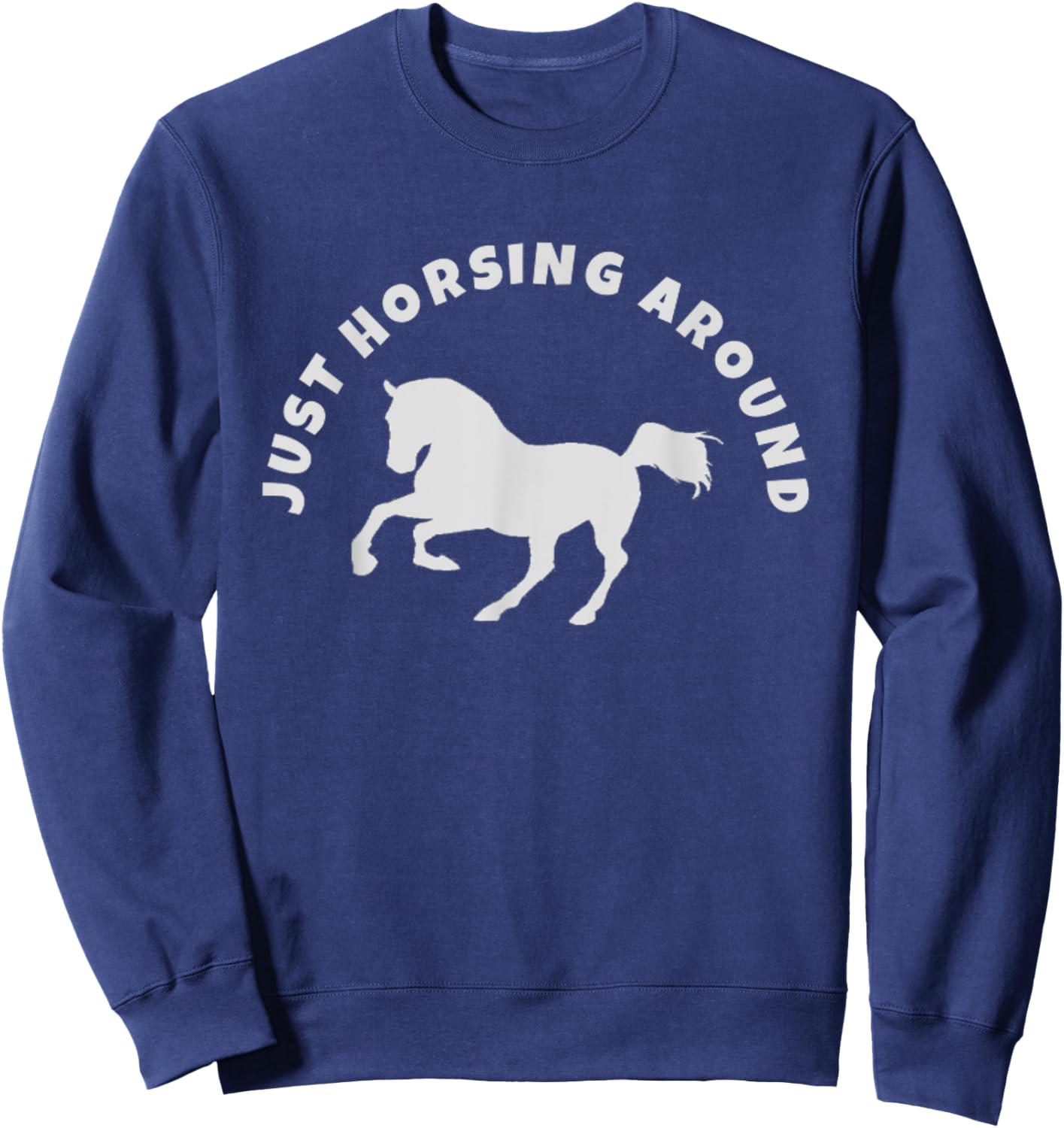 Just Horsing Around Horse Lovers Sweatshirt - Sweatshirt | Navy