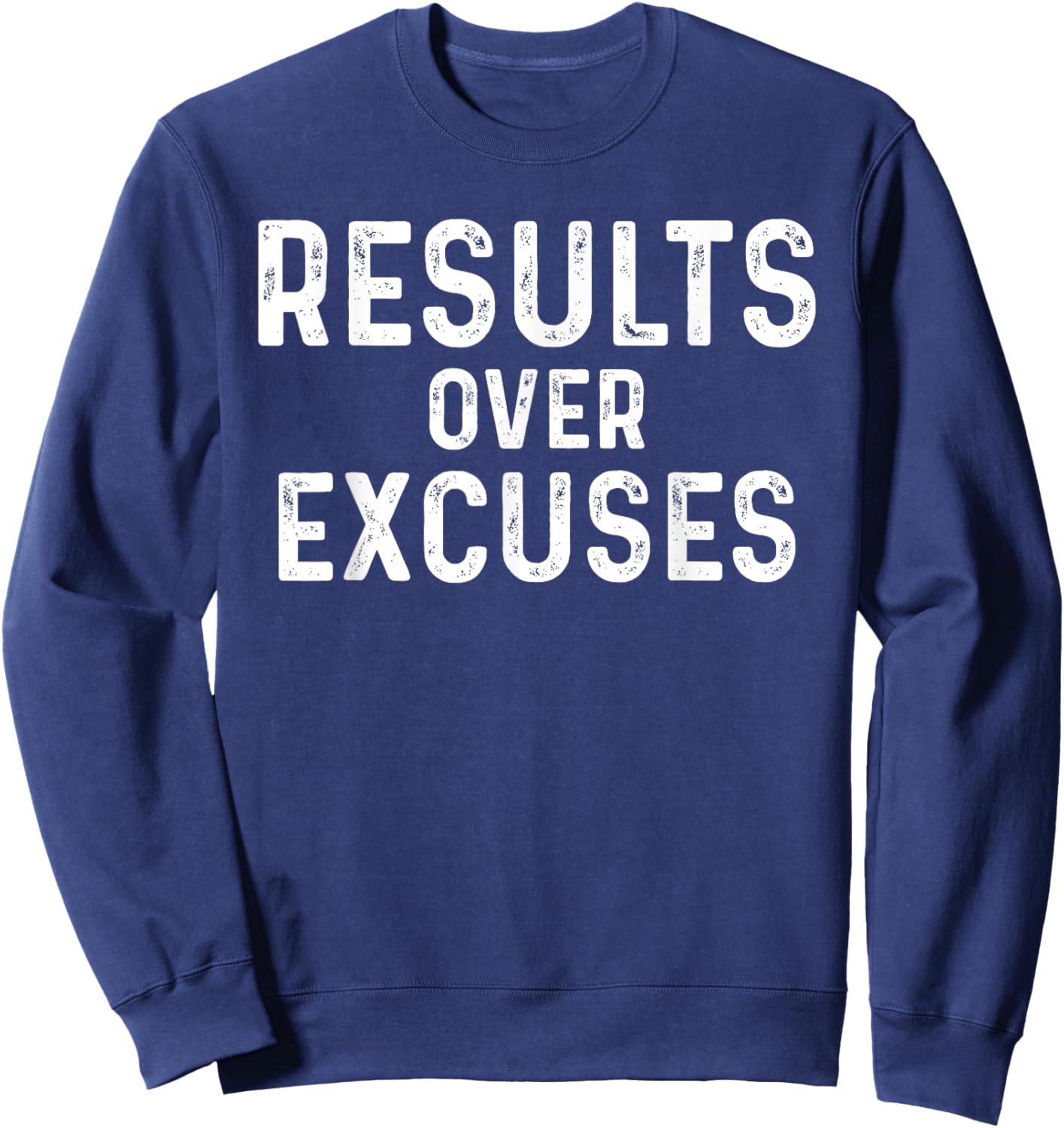 Results Over Excuses Funny Workout Quotes No Making Excuses Sweatshirt - Sweatshirt | Navy