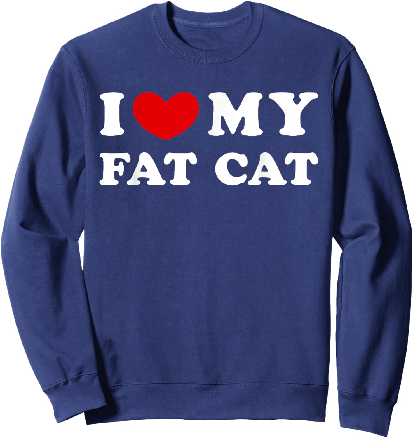 I Love My Fat Cat, I Heart My Fat Cat Women Girls Kids Sweatshirt - Sweatshirt | Navy
