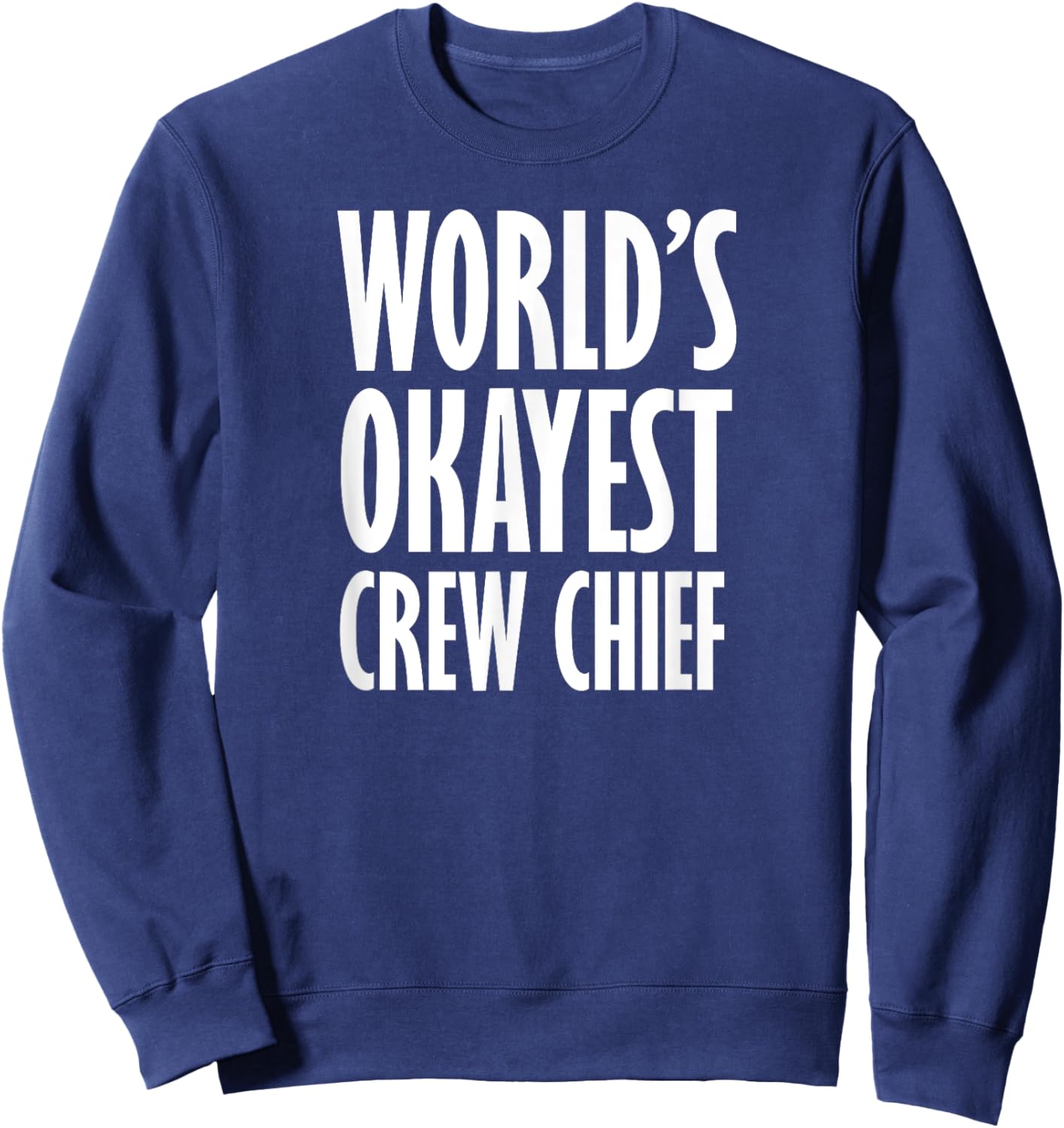 Crew Chief: World's Okayest Funny Sweatshirt - Sweatshirt | Navy