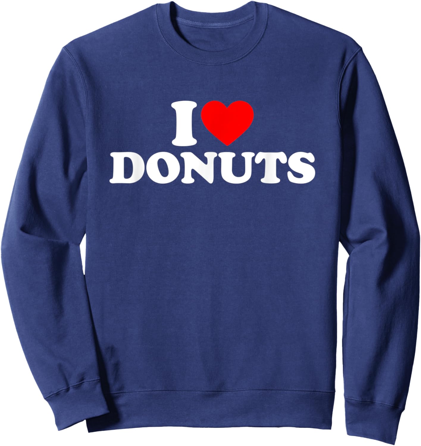 I Love Donuts I Heart Donuts Shirt Food Lover Sweatshirt - Sweatshirt | Navy