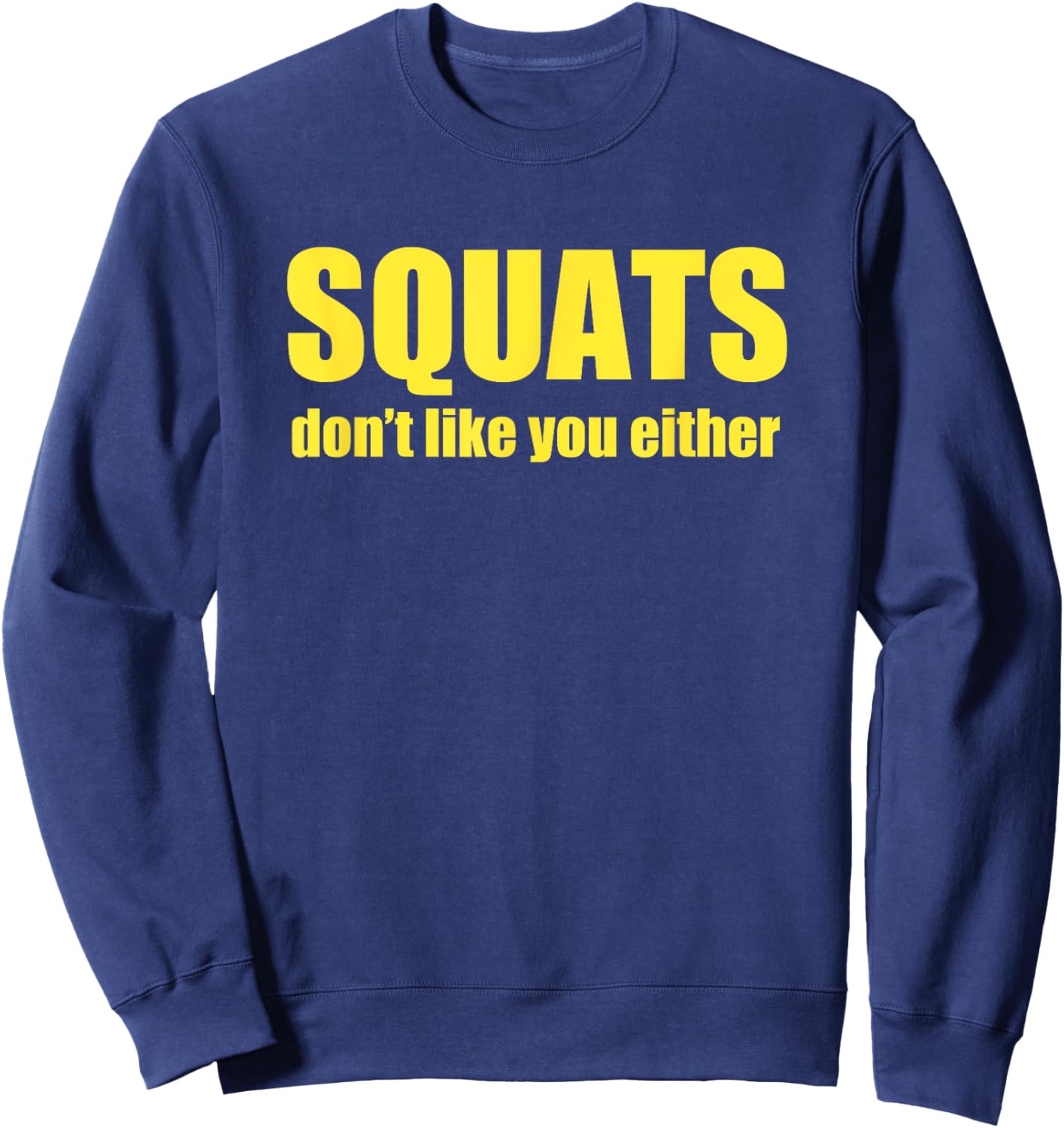 Squats Don't Like You Either Funny Workout Weightlifting Sweatshirt - Sweatshirt | Navy