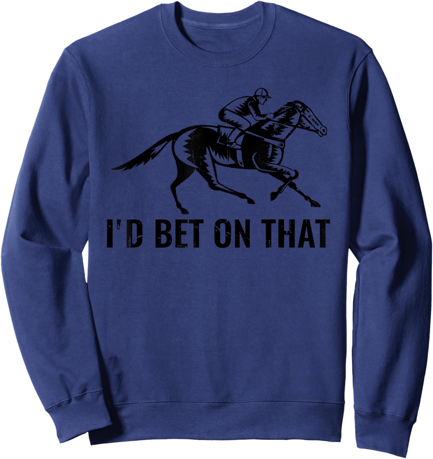 Horses Funny Horse Racing I'd Bet On That Horse Riding Sweatshirt - Sweatshirt | Navy