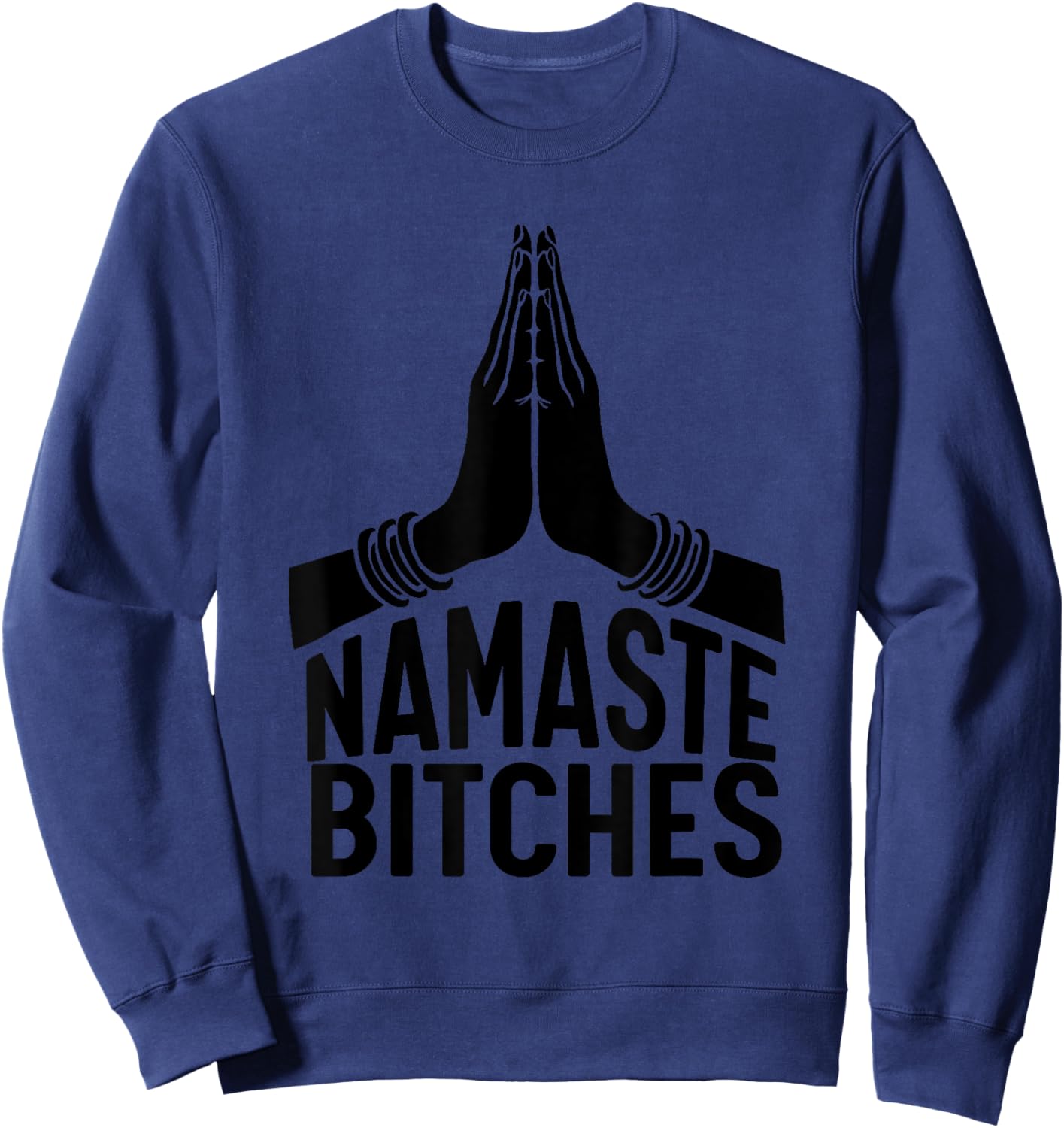 Namaste Bitches funny Yoga Sweatshirt - Sweatshirt | Navy