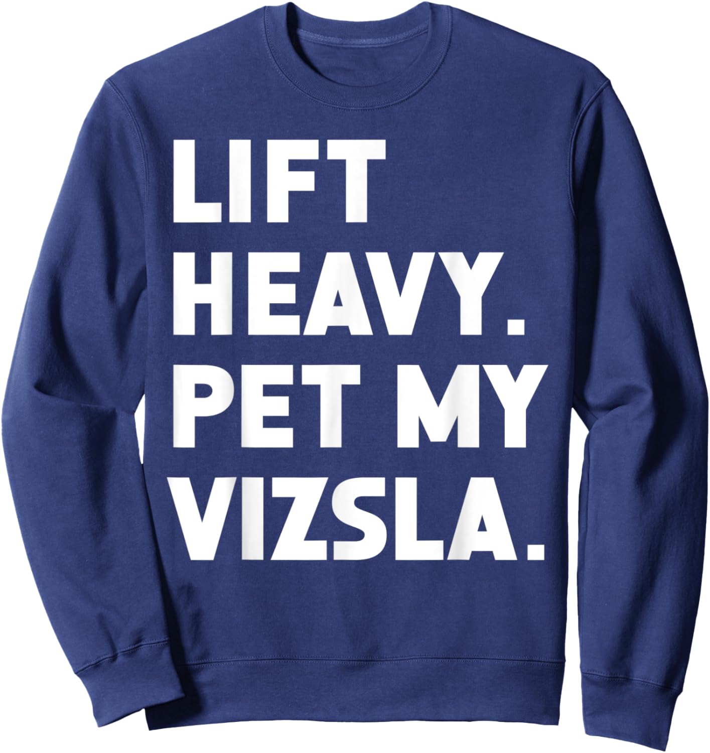 Fitness Workout - Lift Heavy Pet Dog Vizsla Men Women Sweatshirt - Sweatshirt | Navy