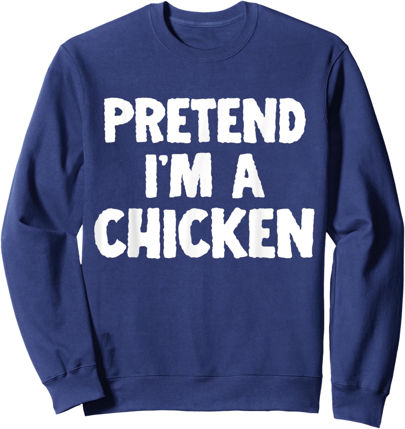 Pretend I'm A Chicken Funny Halloween Costume Humor Sweatshirt - Sweatshirt | Navy
