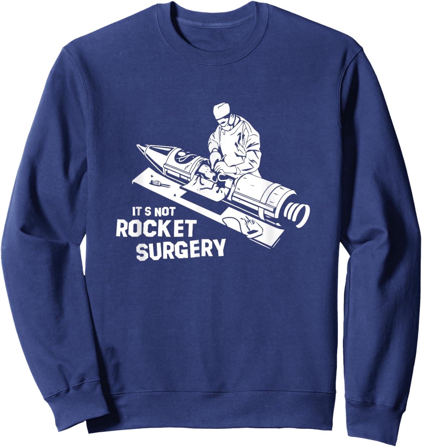 Its Not Rocket Surgery Surgeon Medicine Doctor Sweatshirt - Sweatshirt | Navy