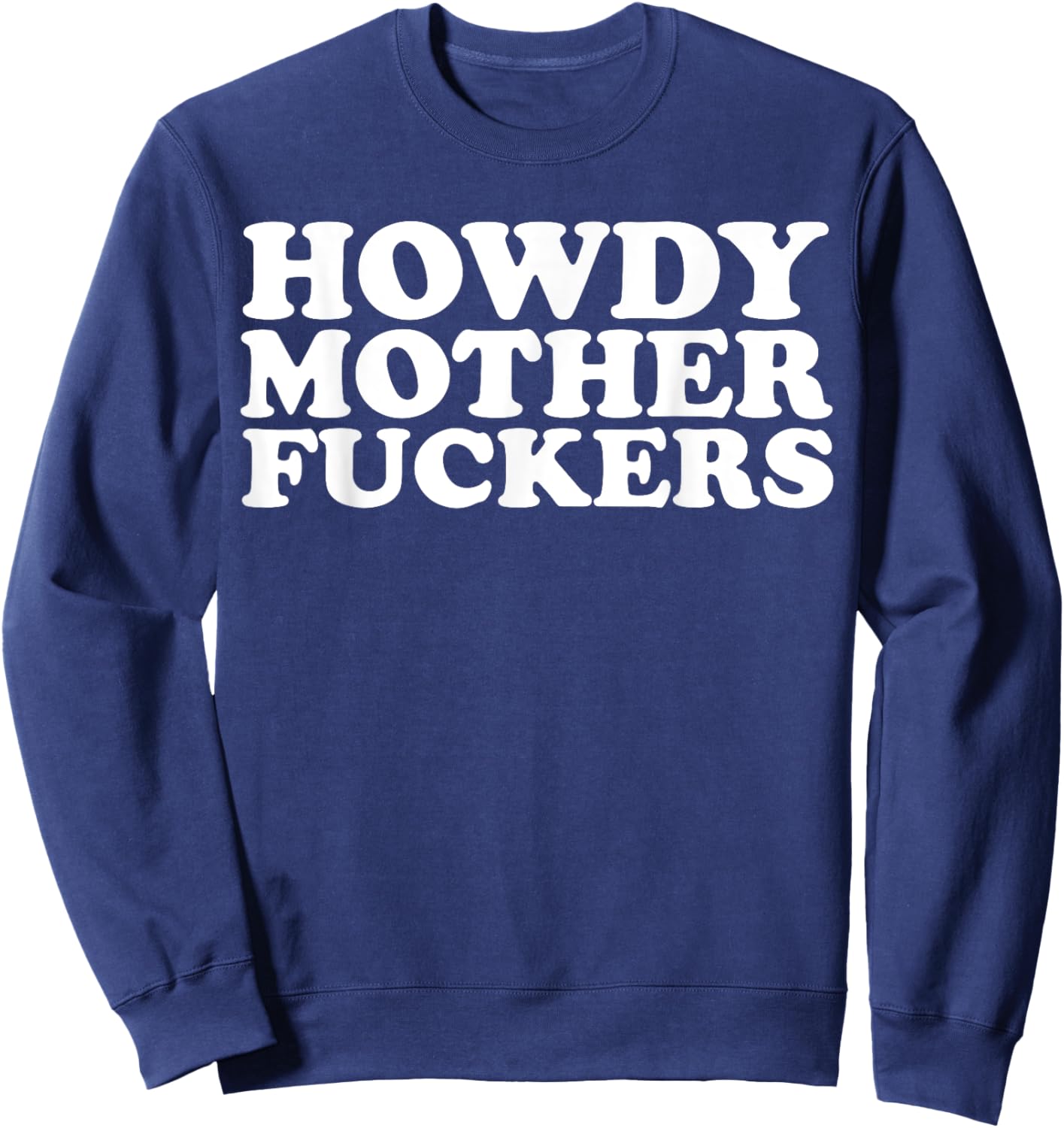 Howdy Motherfuckers funny Sarcastic Texas Sweatshirt - Sweatshirt | Navy