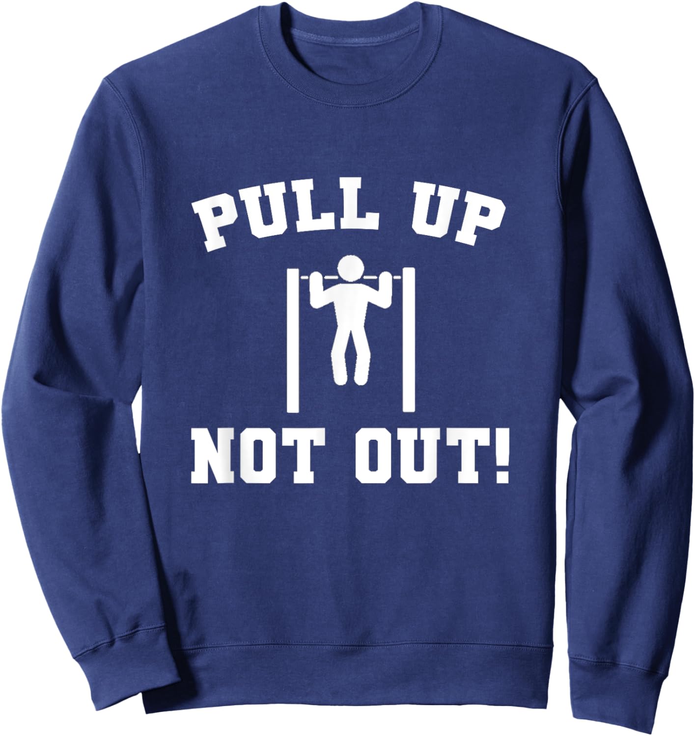 Pull Up Not Out Weightlifting Bodybuilding Powerlifting Gym Sweatshirt - Sweatshirt | Navy