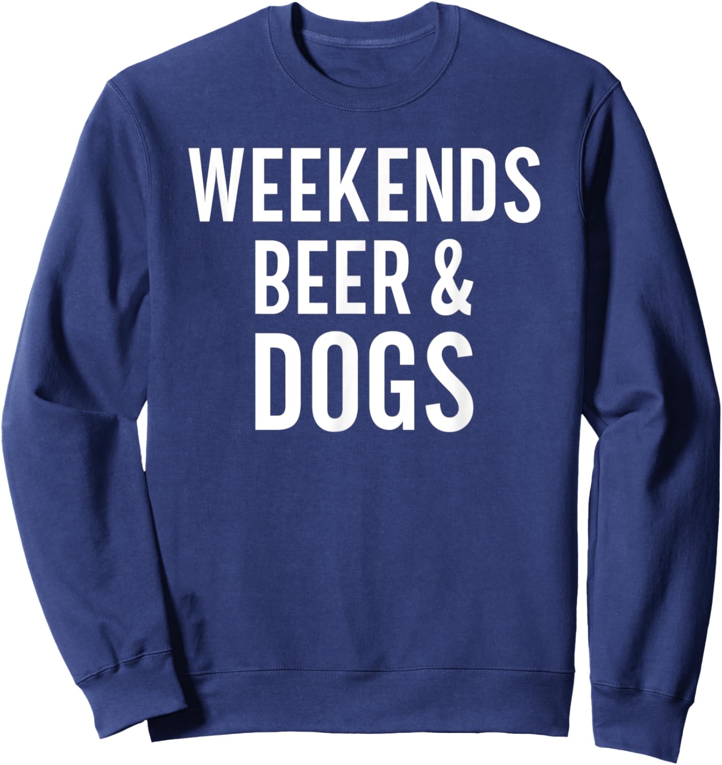 Weekend Beer and Dogs Funny Dog Lover Men Women Sweatshirt - Sweatshirt | Navy