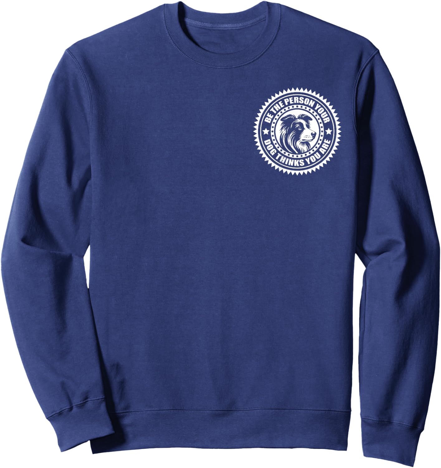 Border Collie - Be the person your dog thinks... on chest Men Women Kids Sweatshirt - Sweatshirt | Navy