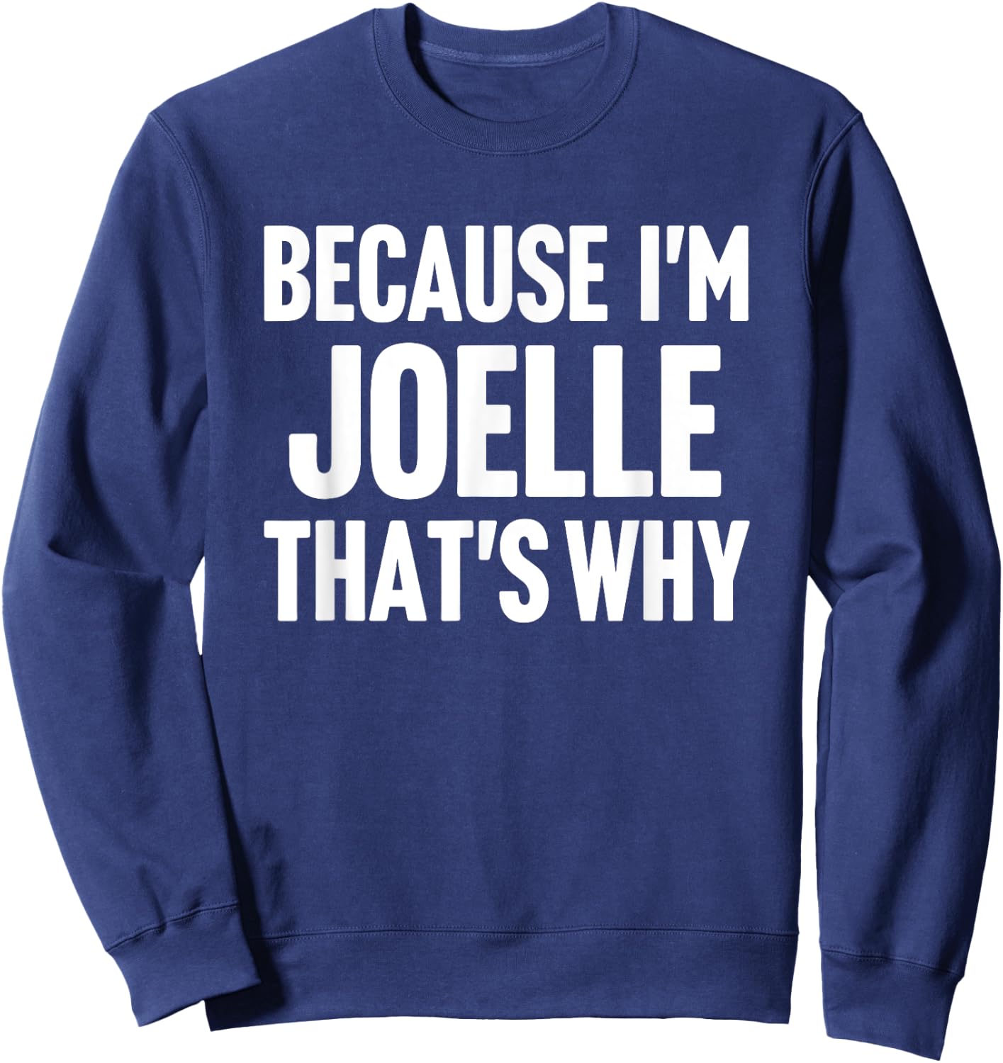 Because I'm Joelle That's Why Am Personalized Name Sweatshirt - Sweatshirt | Navy