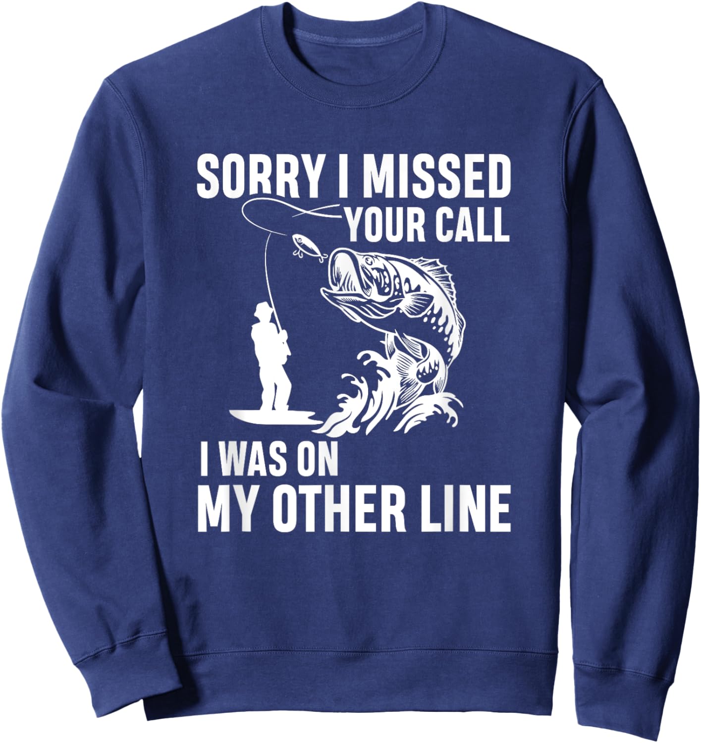 Sorry i missed your call I was on my other line - fishermen Sweatshirt - Sweatshirt | Navy