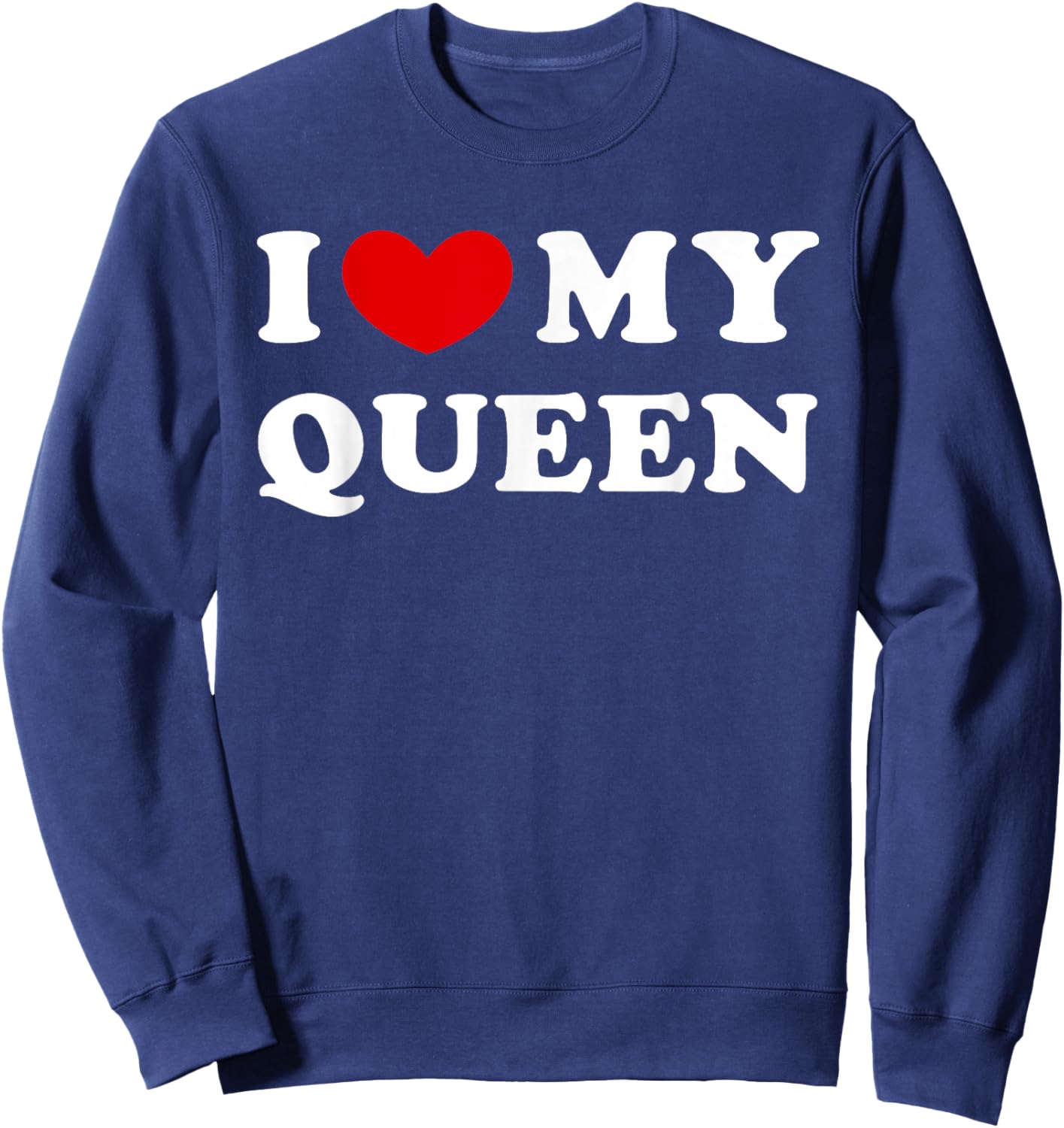 I Love My Queen, I Love My Queen Sweatshirt - Sweatshirt | Navy