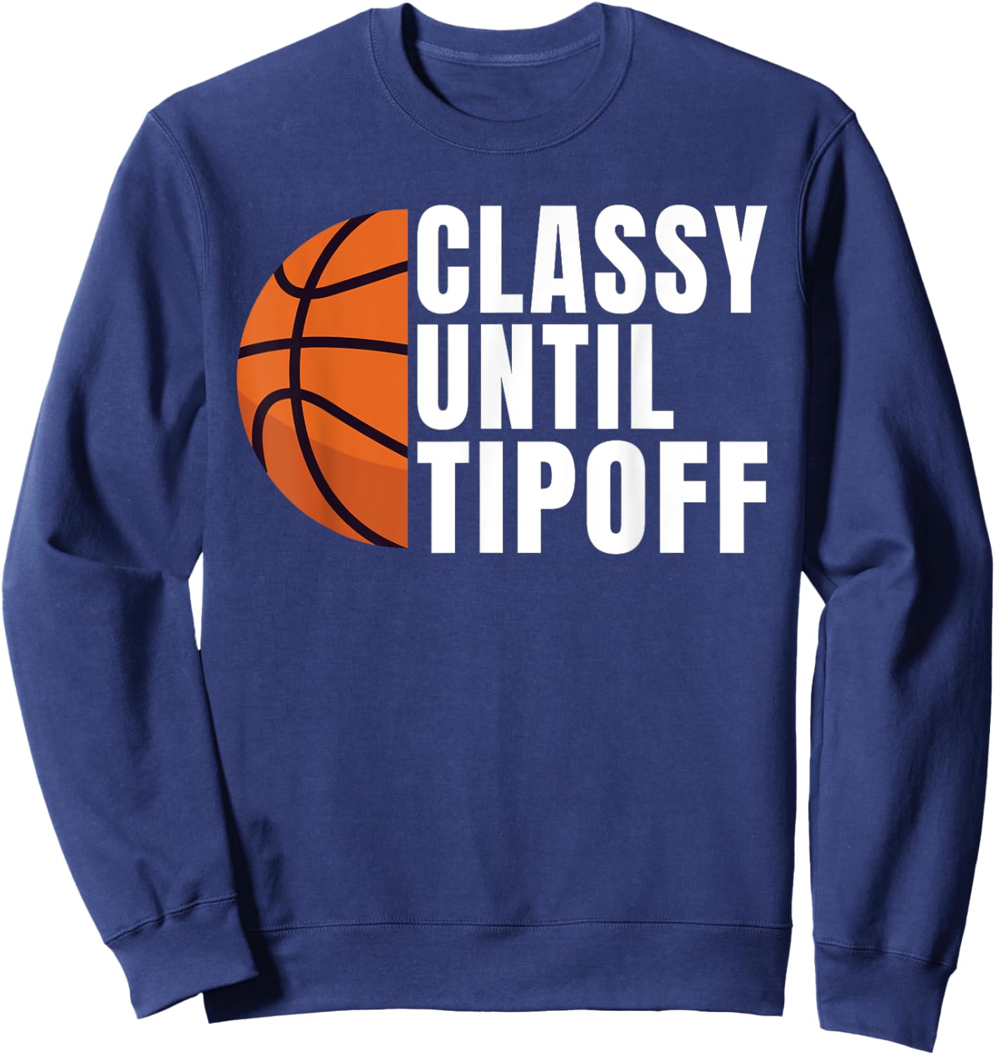 Classy until Tipoff funny Basketball Sweatshirt - Sweatshirt | Navy