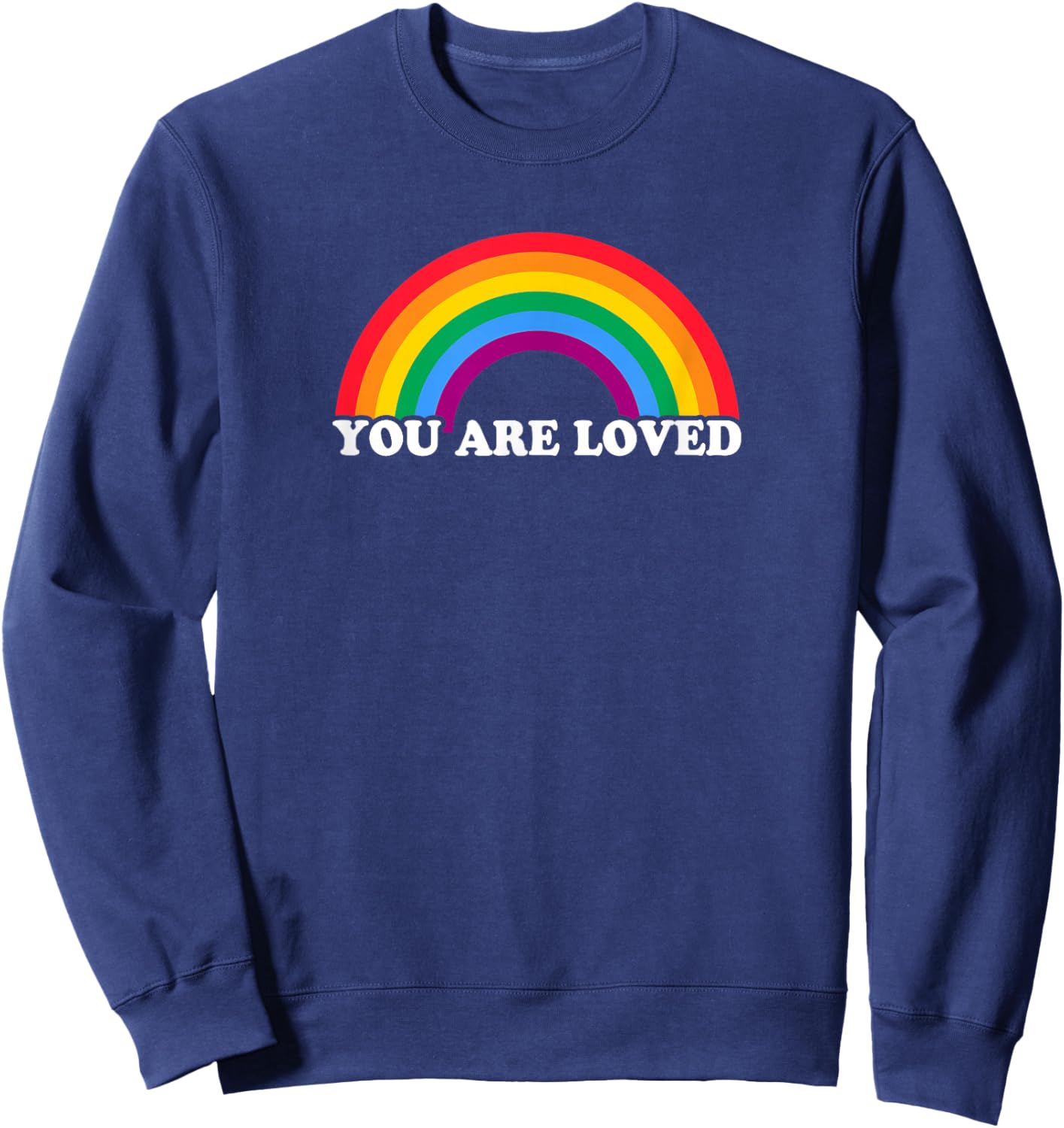 Gay Pride YOU ARE LOVED Rainbow Flag Design Sweatshirt - Sweatshirt | Navy
