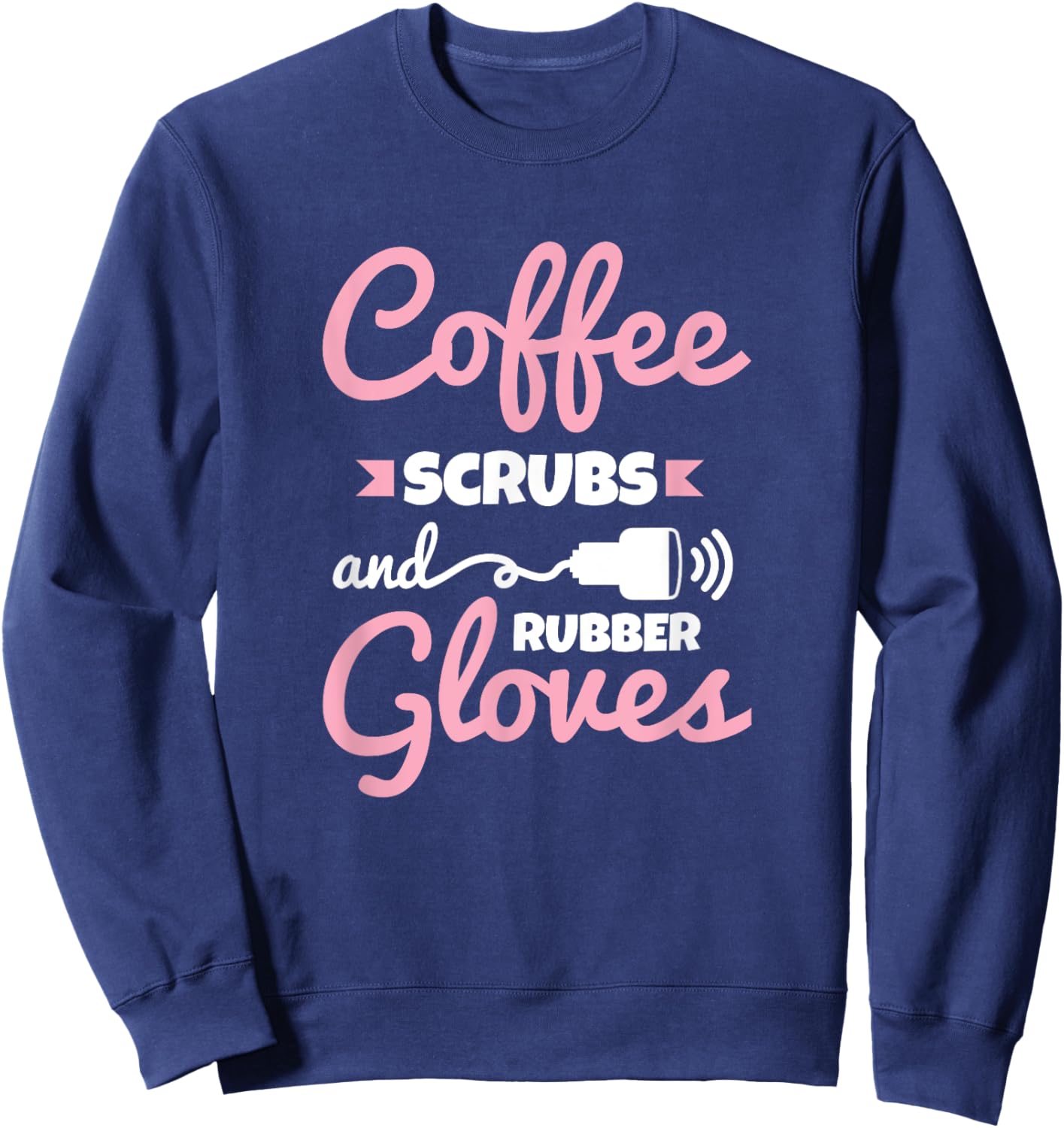 Coffee Scrubs Rubber Gloves Sonography Cardiac Sonographer Sweatshirt - Sweatshirt | Navy