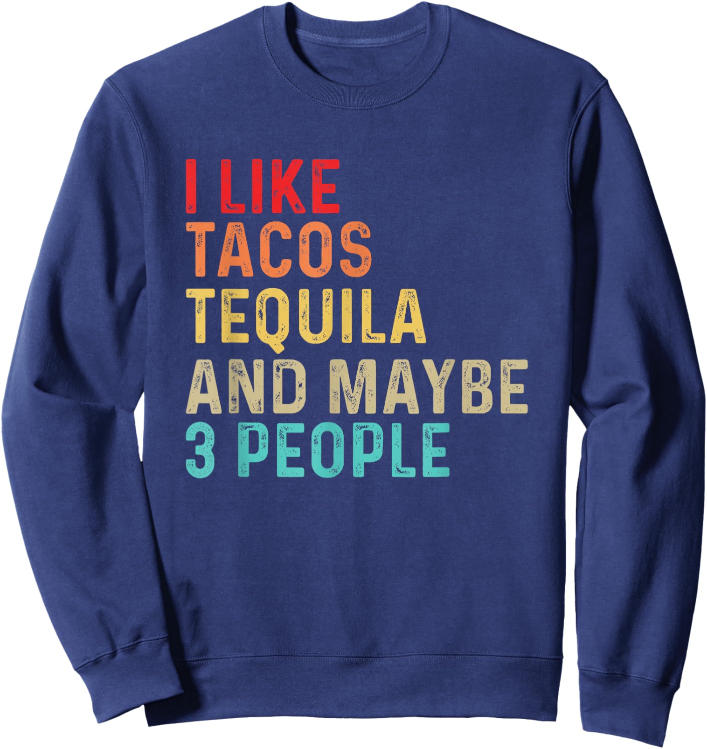 I Like Tacos Tequila & Maybe 3 People Mexican Food Drinking Sweatshirt - Sweatshirt | Navy