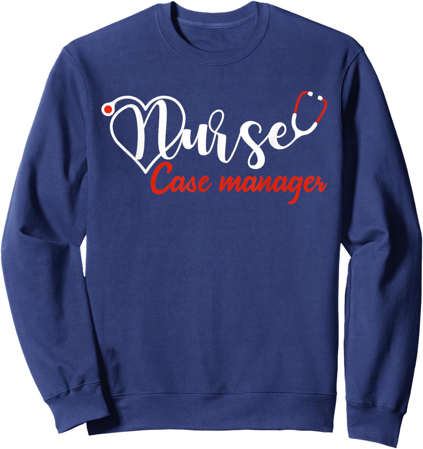 Nurse Case Manager Stethoscope Heart Love Nursing Sweatshirt - Sweatshirt | Navy