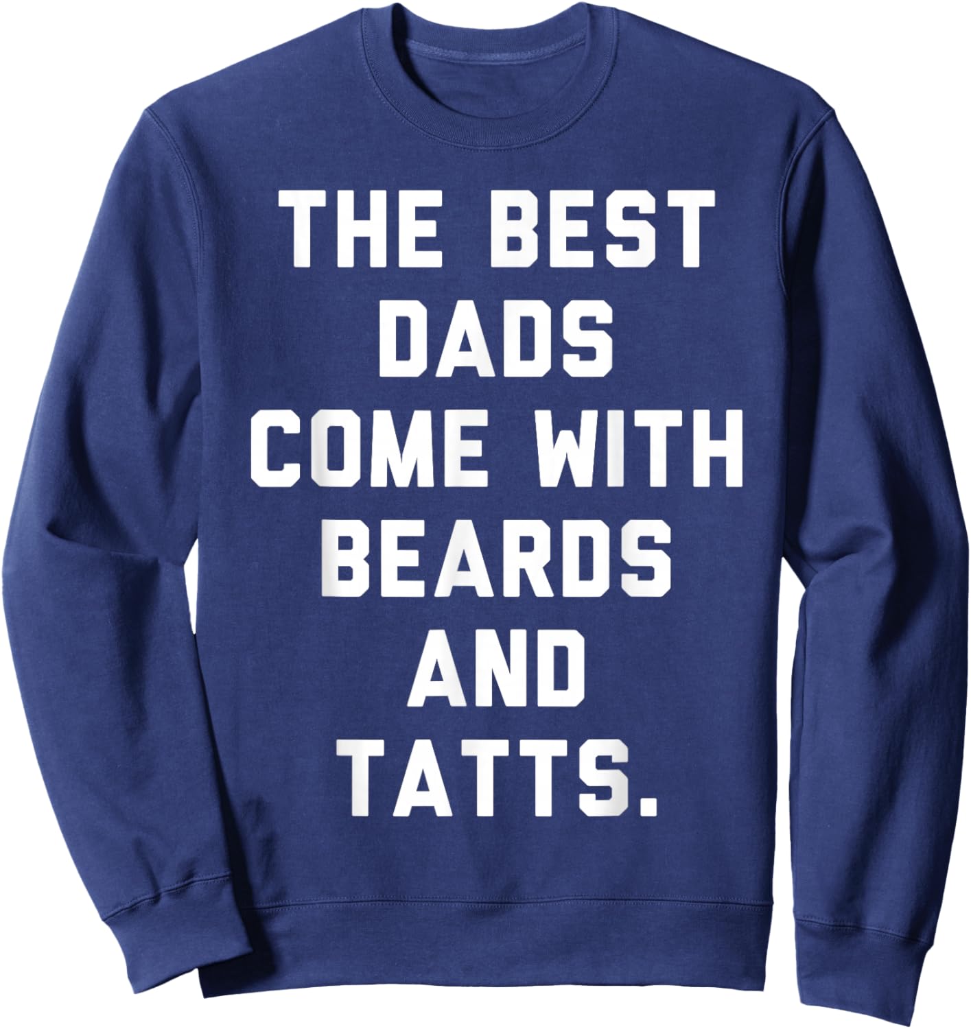 The Best Dads Come with Beards and Tattoos Sweatshirt - Sweatshirt | Navy