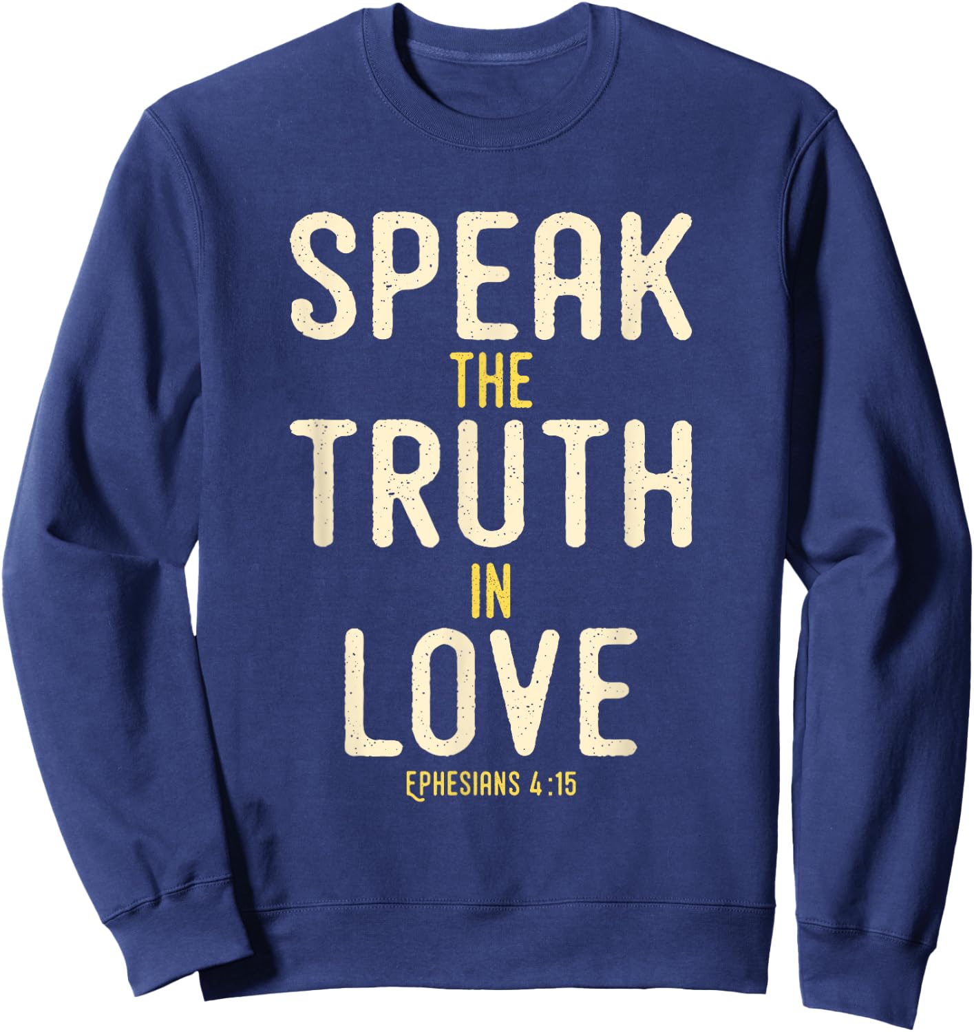 Speak The Truth In Love Bible Verse KJV Ephesians 4:15 Sweatshirt - Sweatshirt | Navy