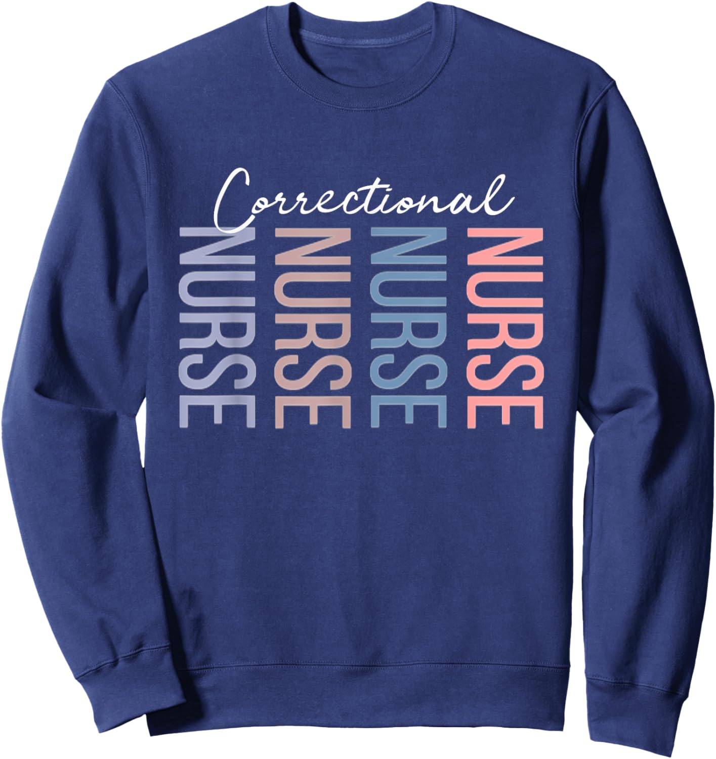 Correctional Nurse Jails Prisons Inmate Care RN LPN Sweatshirt - Sweatshirt | Navy
