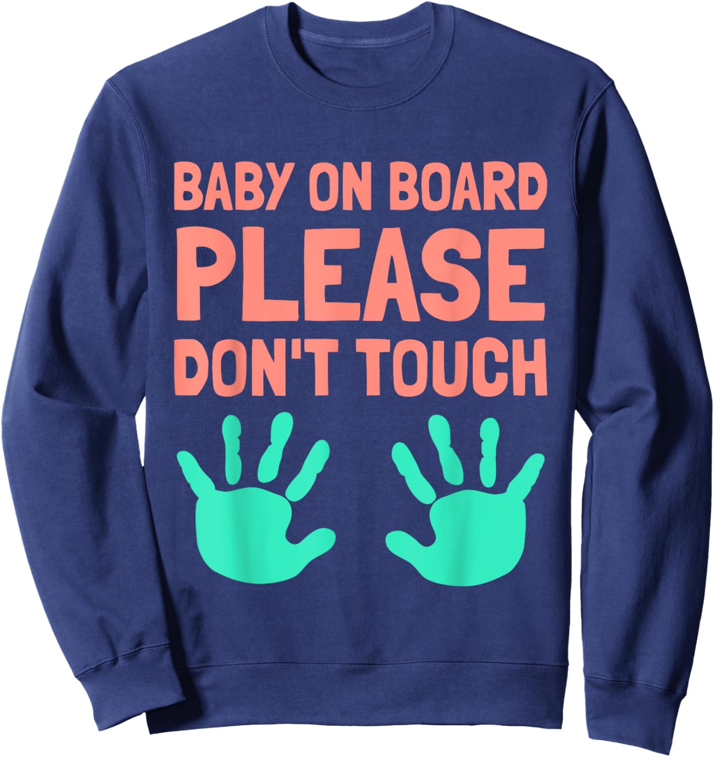 Funny Baby On Board Please Don't Touch Design for Maternity Sweatshirt - Sweatshirt | Navy