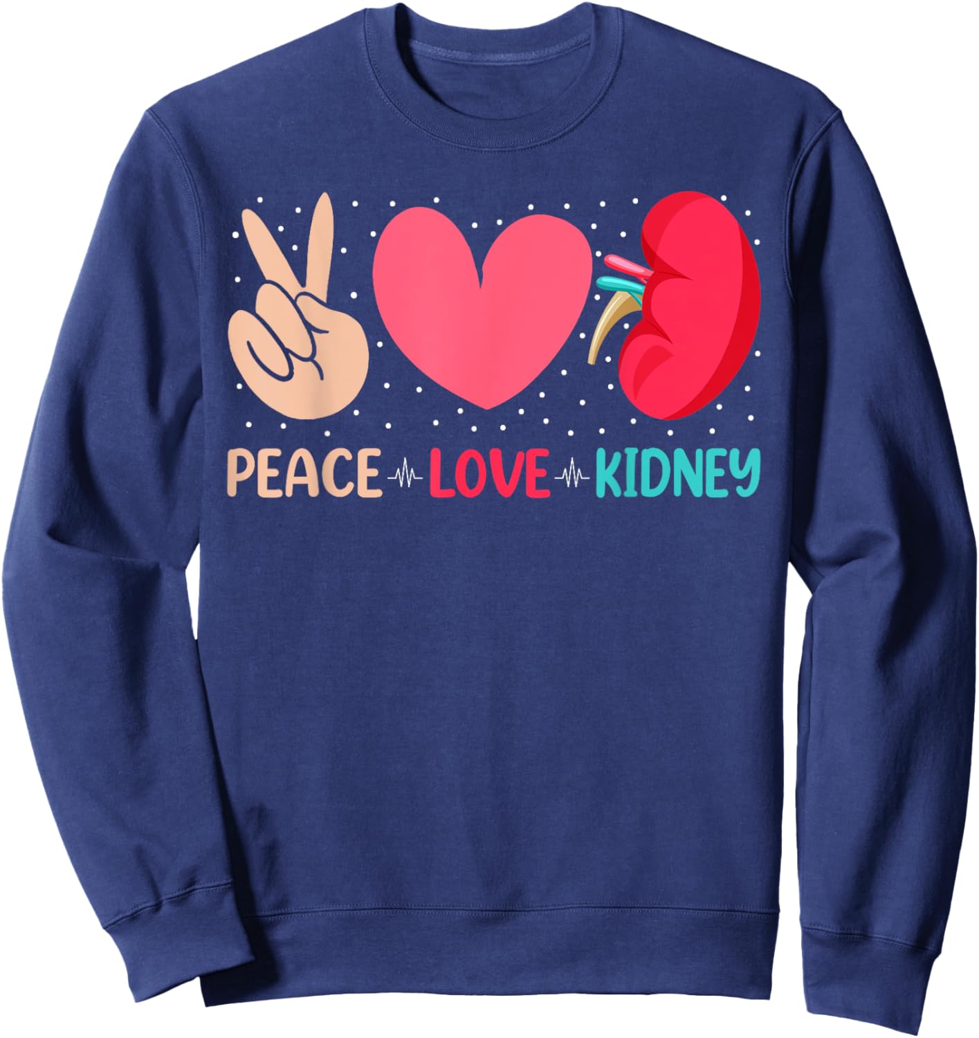 Peace Love Kidney - Nephrology Dialysis Tech Nurse Quotes Sweatshirt - Sweatshirt | Navy
