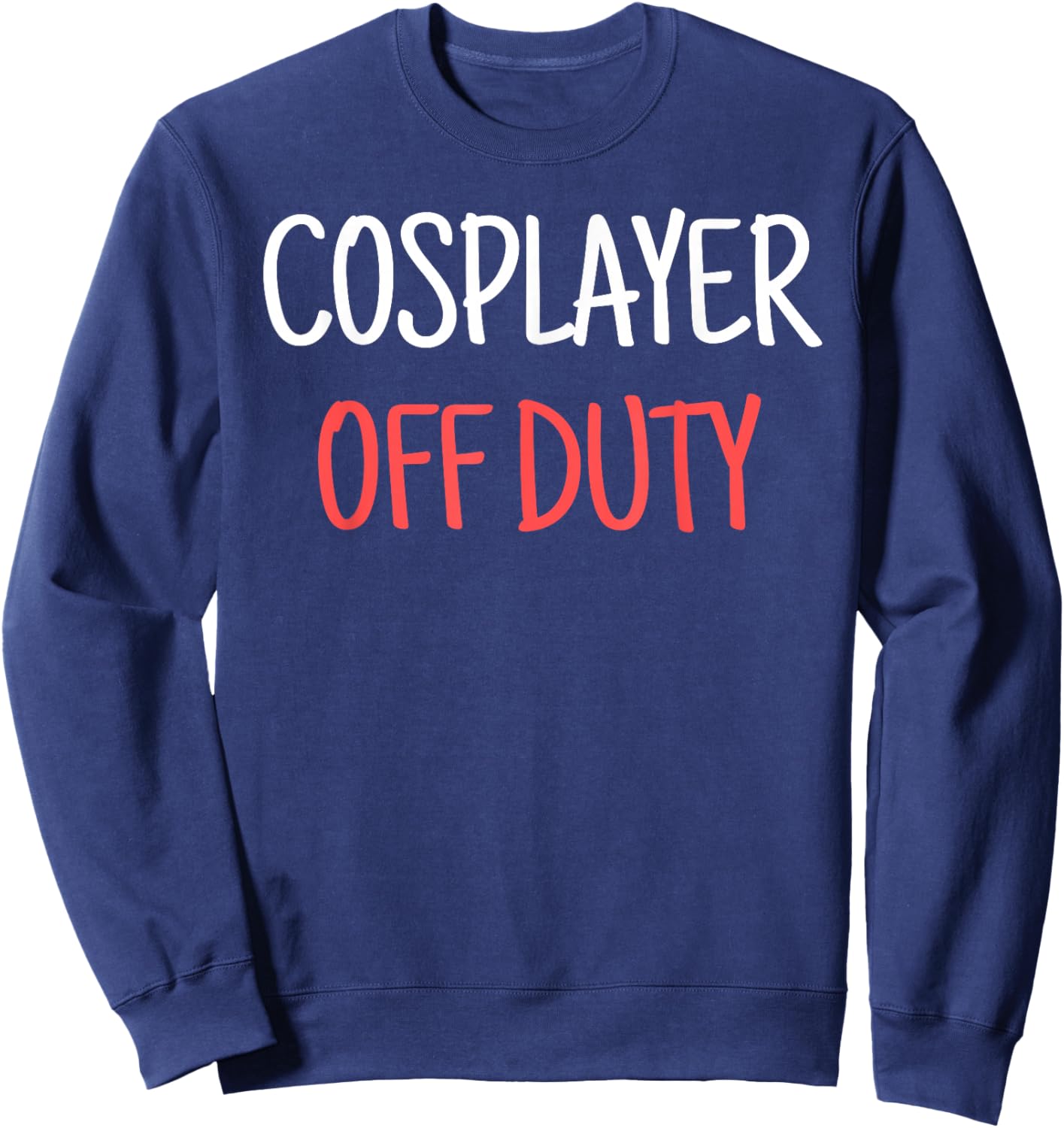 Cosplayer Off Duty Humor Apparel Four Co. - Cosplay Off Duty Funny - Adults - Black - 3X-Large - Short Sleeve - - Modern Casual - Cosplay Theme Sweatshirt - Sweatshirt | Navy