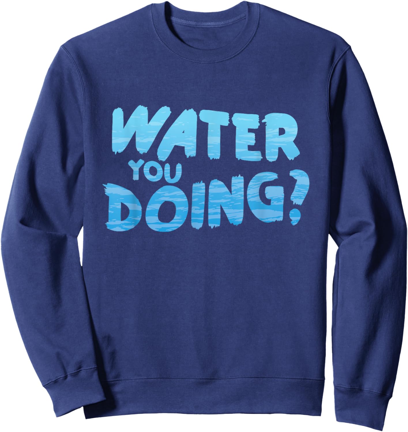 Water you doing Ocean Swimmer Funny Swimming Pool Sweatshirt - Sweatshirt | Navy