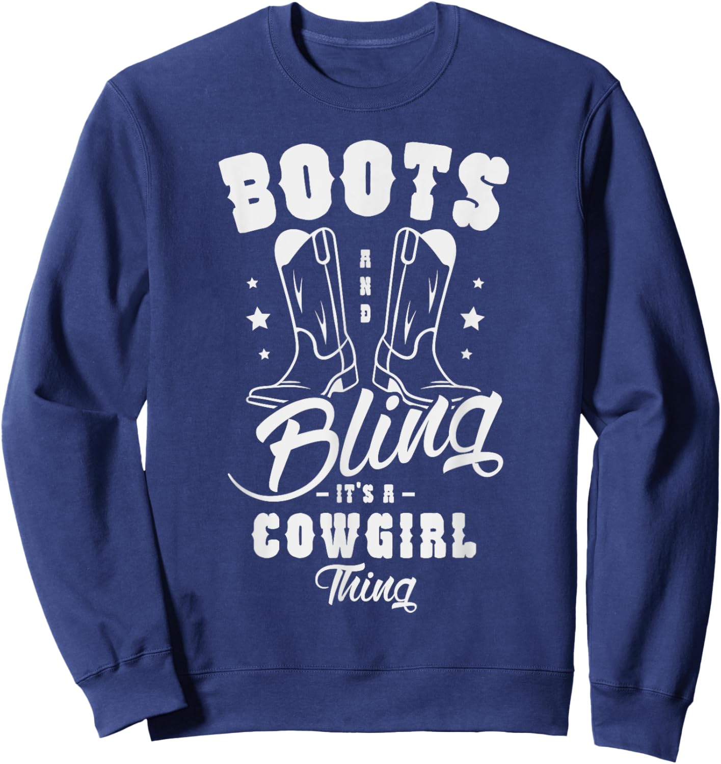 Boots and bling it's a cowgirl thing Gifts for a Cowgirl Fan Sweatshirt - Sweatshirt | Navy