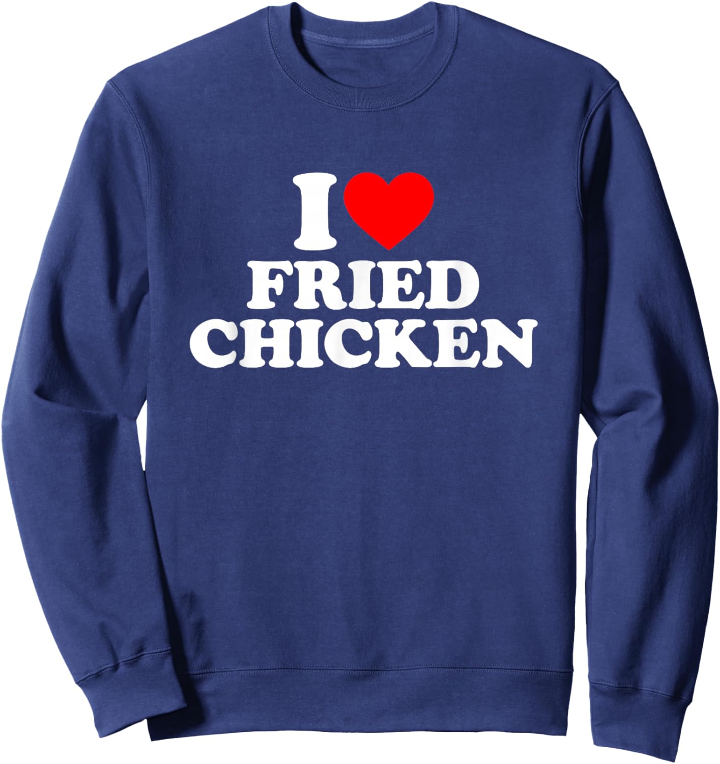 I Love Fried Chicken, I Heart Fried Chicken Sweatshirt - Sweatshirt | Navy