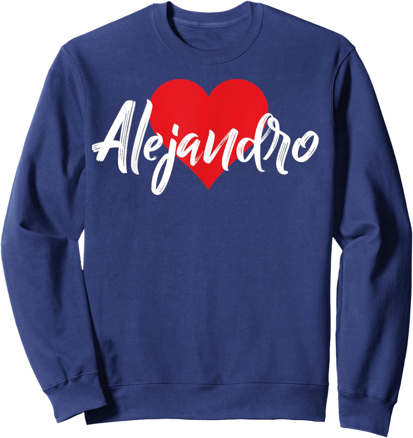 I Love Alejandro First Name I Heart Named Sweatshirt - Sweatshirt | Navy