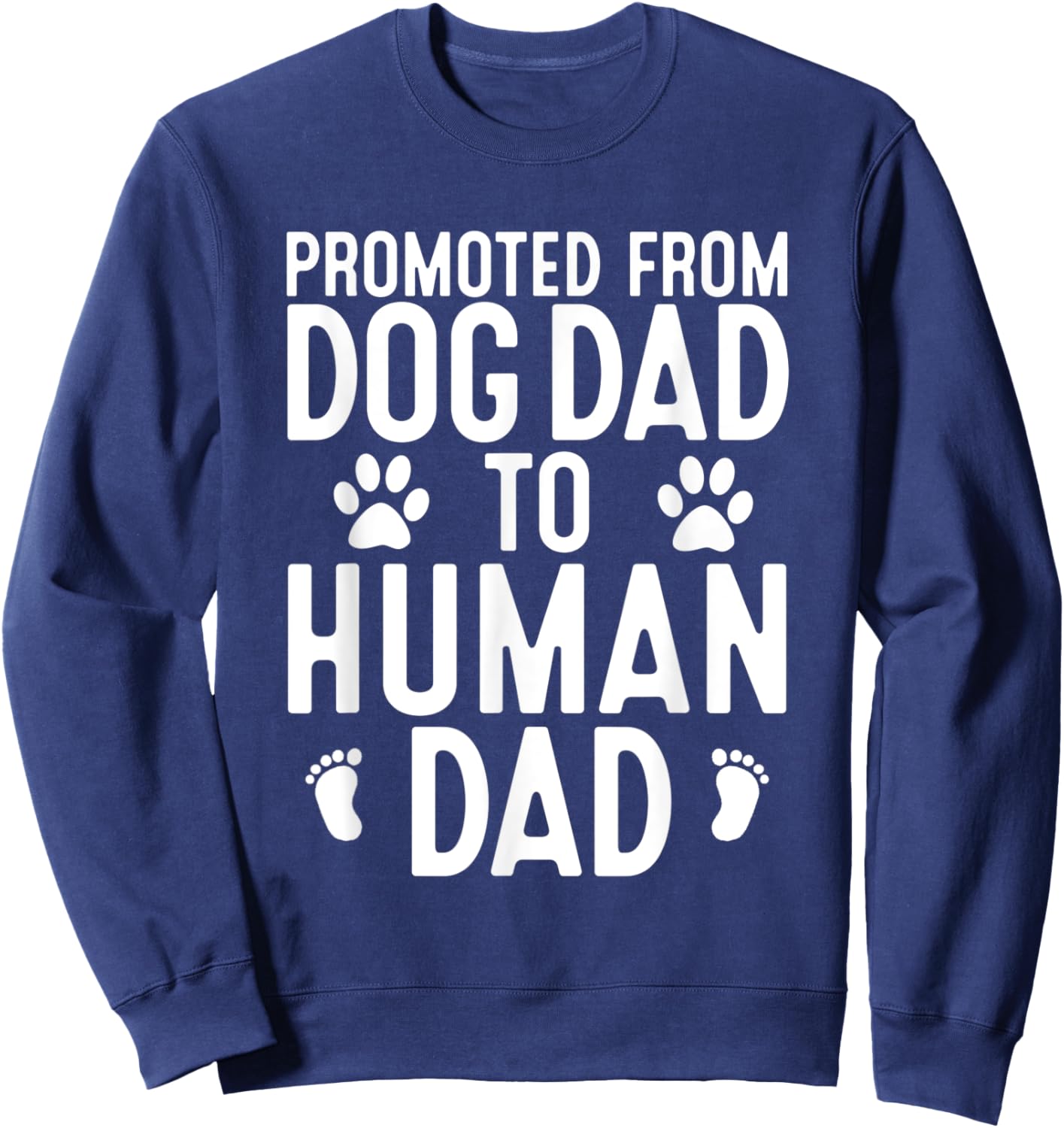 Funny New Dad Promoted From Dog Dad to Human Dad New Father Sweatshirt - Sweatshirt | Navy