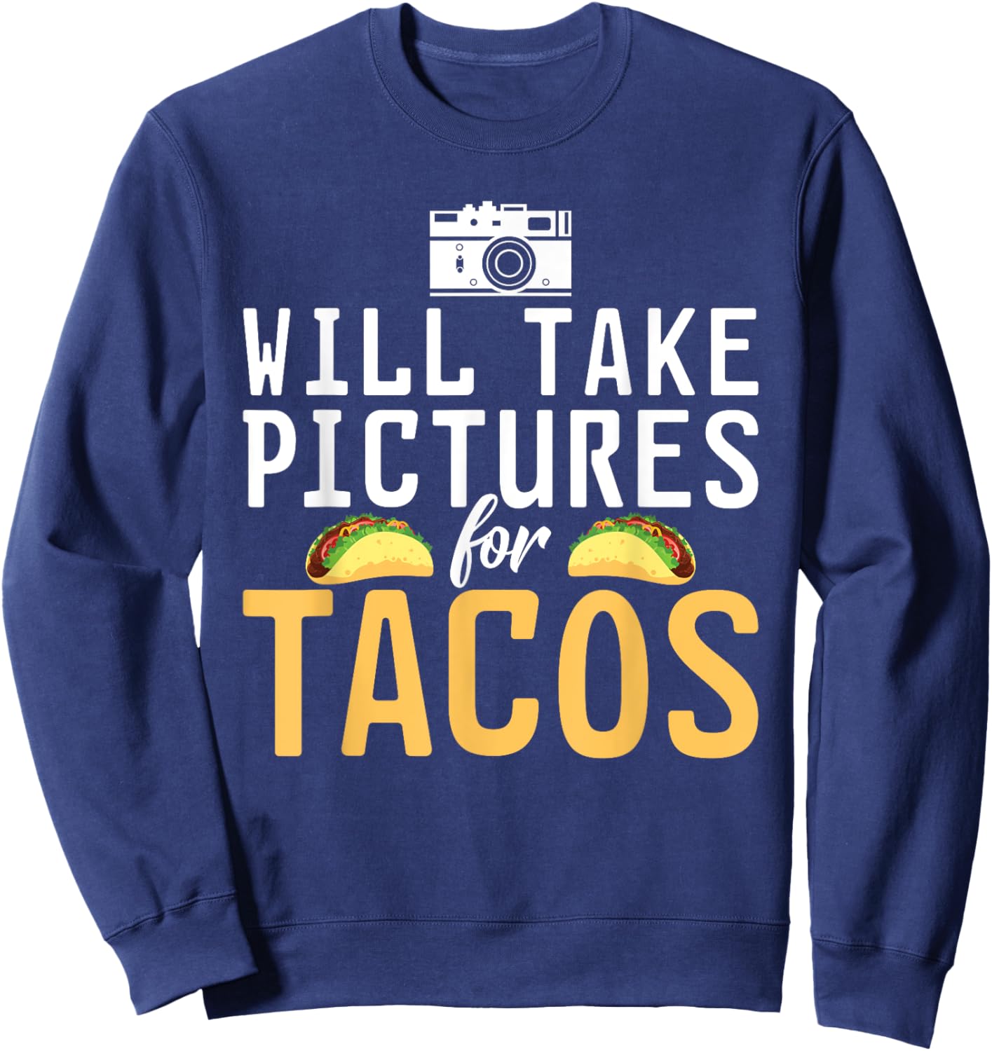 Will take Pictures for Tacos Photo Camera Photography Sweatshirt - Sweatshirt | Navy