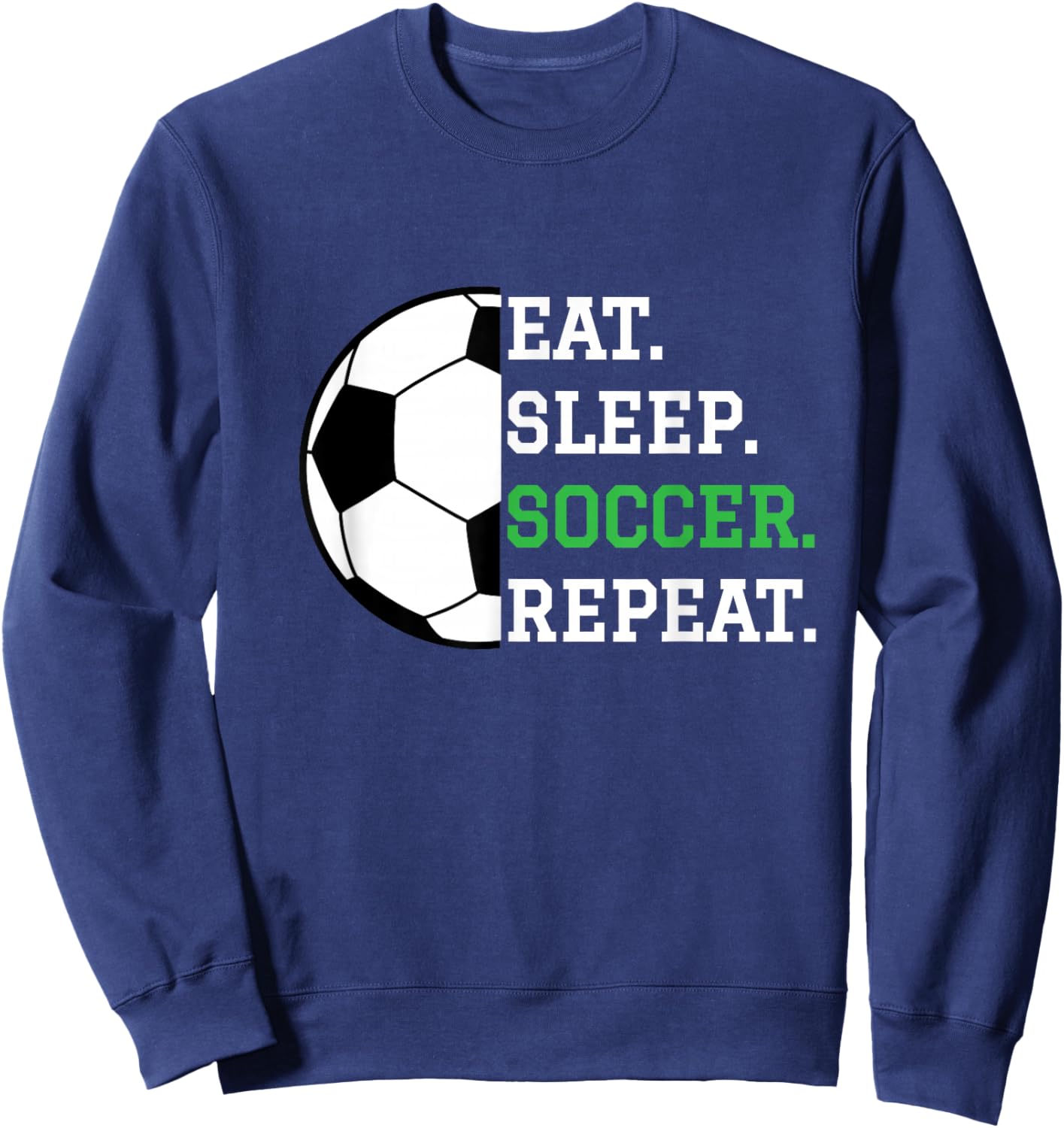 Soccer Player Soccer Lover Eat Sleep Soccer Repeat Sweatshirt - Sweatshirt | Navy