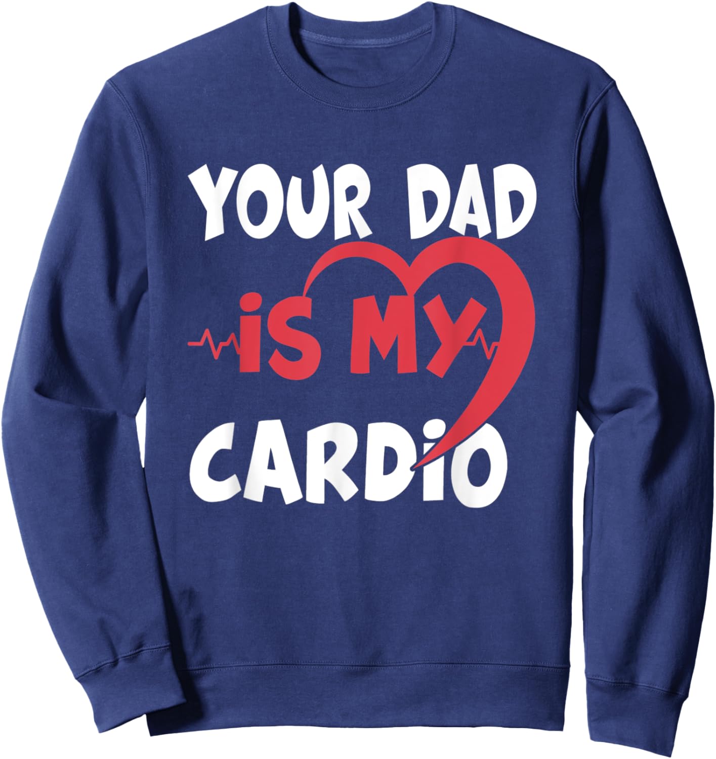 Your Dad Is My Cardio Dad is my Favorite cardio workout Sweatshirt - Sweatshirt | Navy