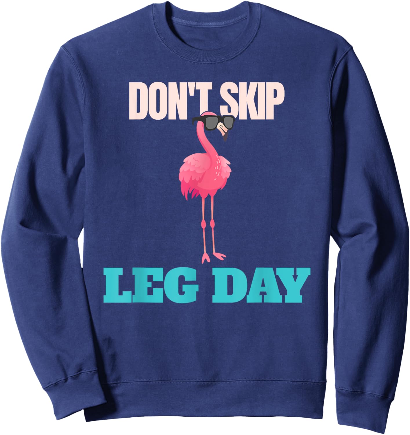 Don't Skip Leg Day Pink Flamingo Legs Funny Bodybuilding Sweatshirt - Sweatshirt | Navy
