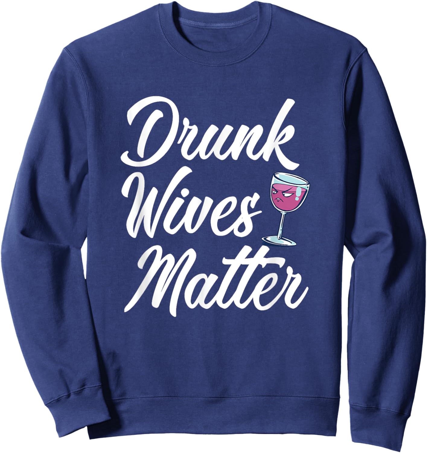 Drunk Wives Matter Funny Drinking Sweatshirt - Sweatshirt | Navy