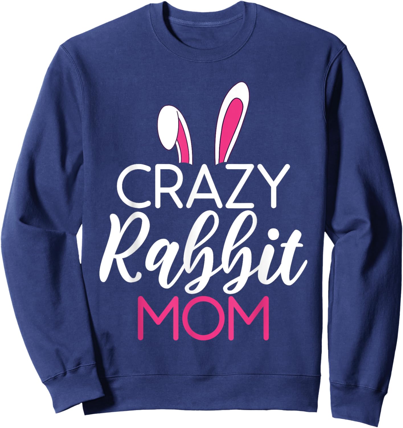 Crazy Rabbit Mom Cute Rabbit Lover Sweatshirt - Sweatshirt | Navy