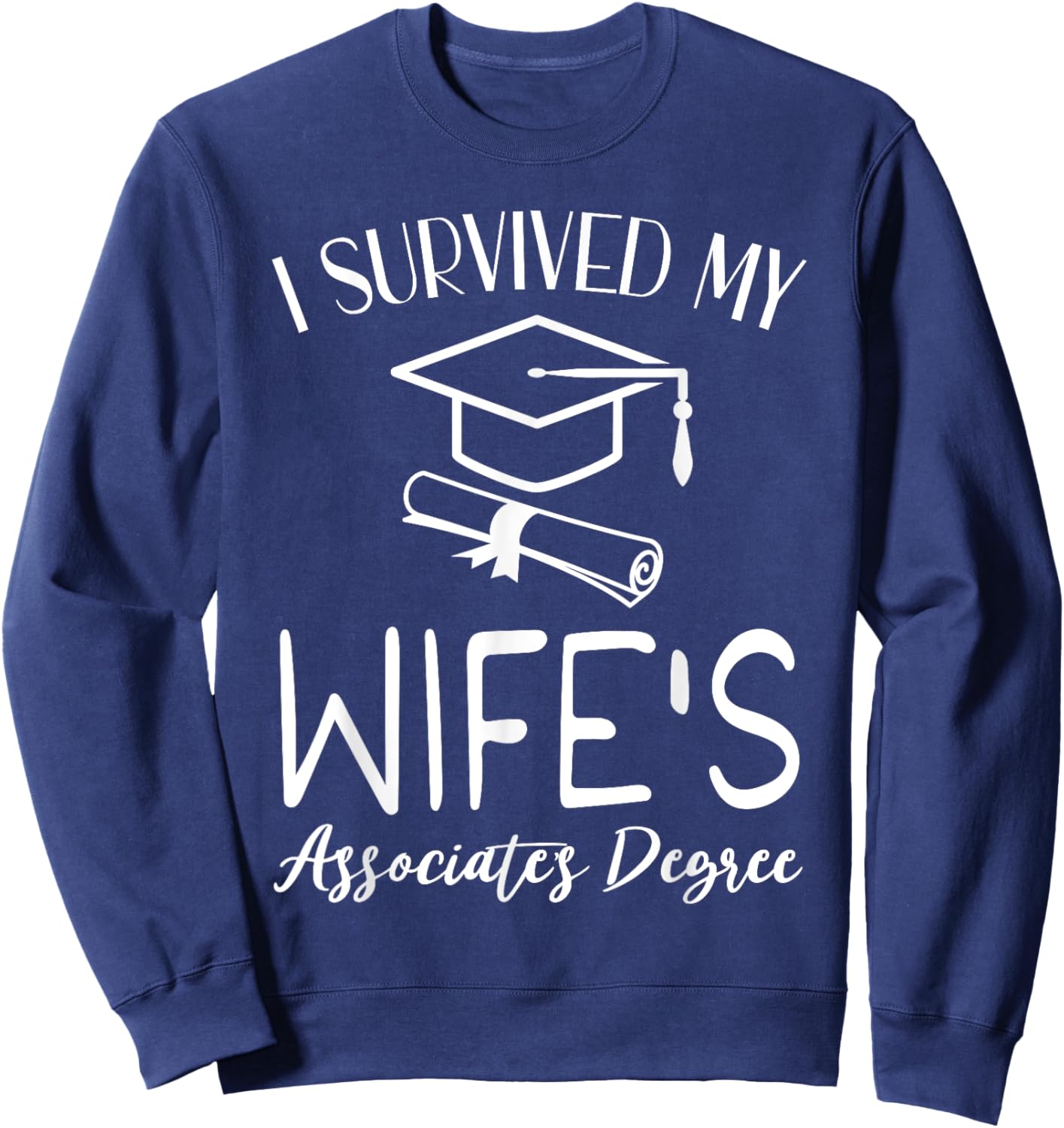 I Survived My wife's Associate's Degree funny graduate Sweatshirt - Sweatshirt | Navy