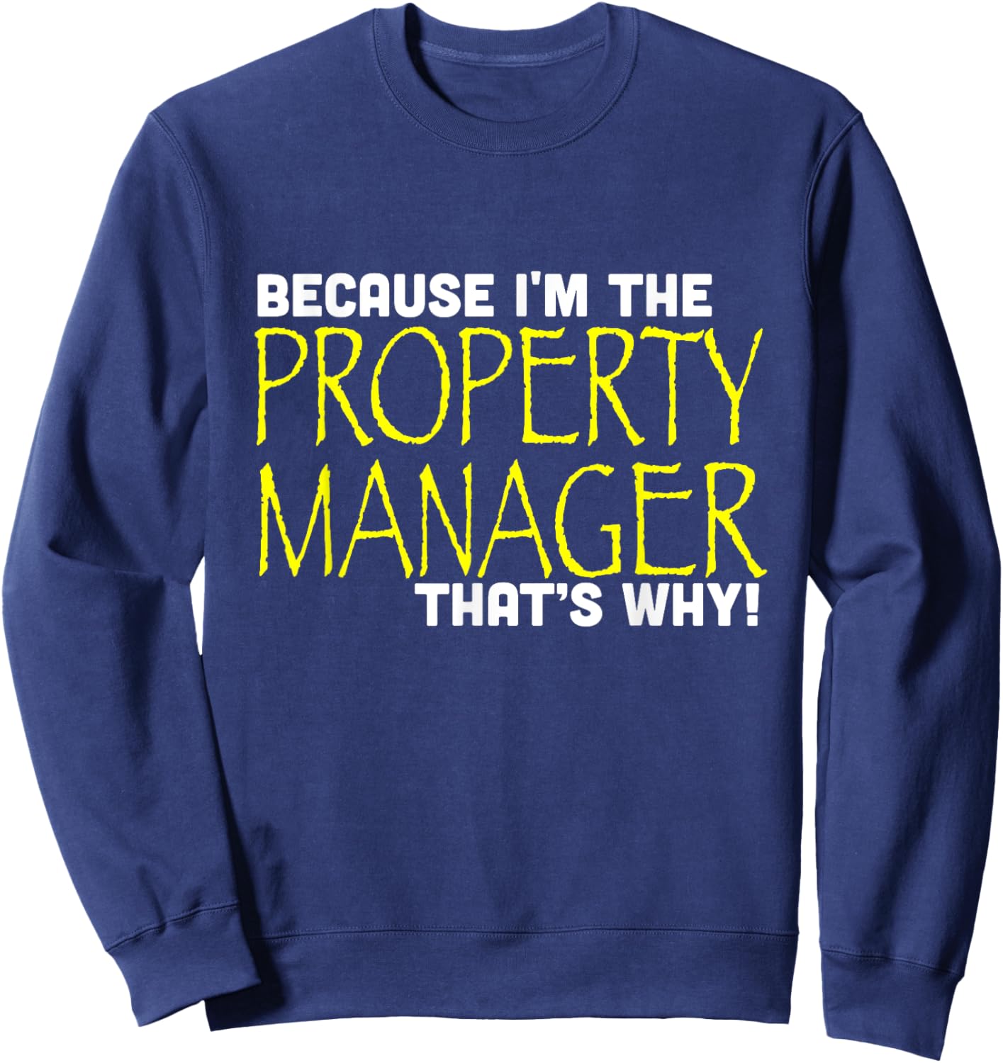 Because I'm The Property Manager That's Why Funny Sweatshirt - Sweatshirt | Navy