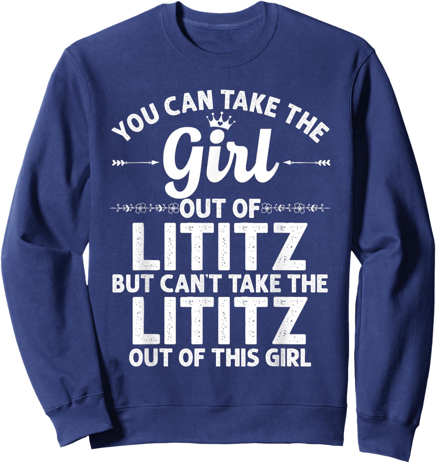Girl Out Of LITITZ PA PENNSYLVANIA Gift Funny Home Roots USA Sweatshirt - Sweatshirt | Navy