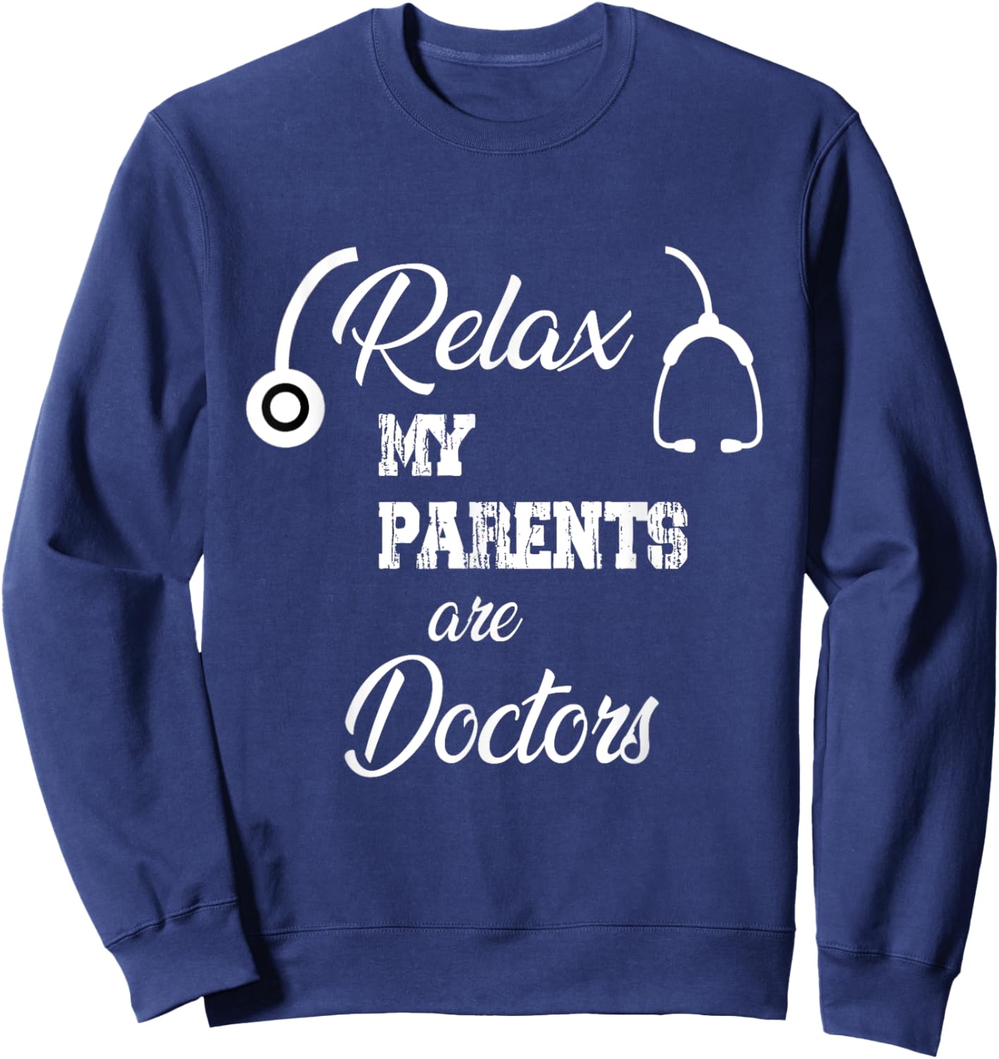 Relax My Parents Are Doctors Funny Doctors Sweatshirt - Sweatshirt | Navy