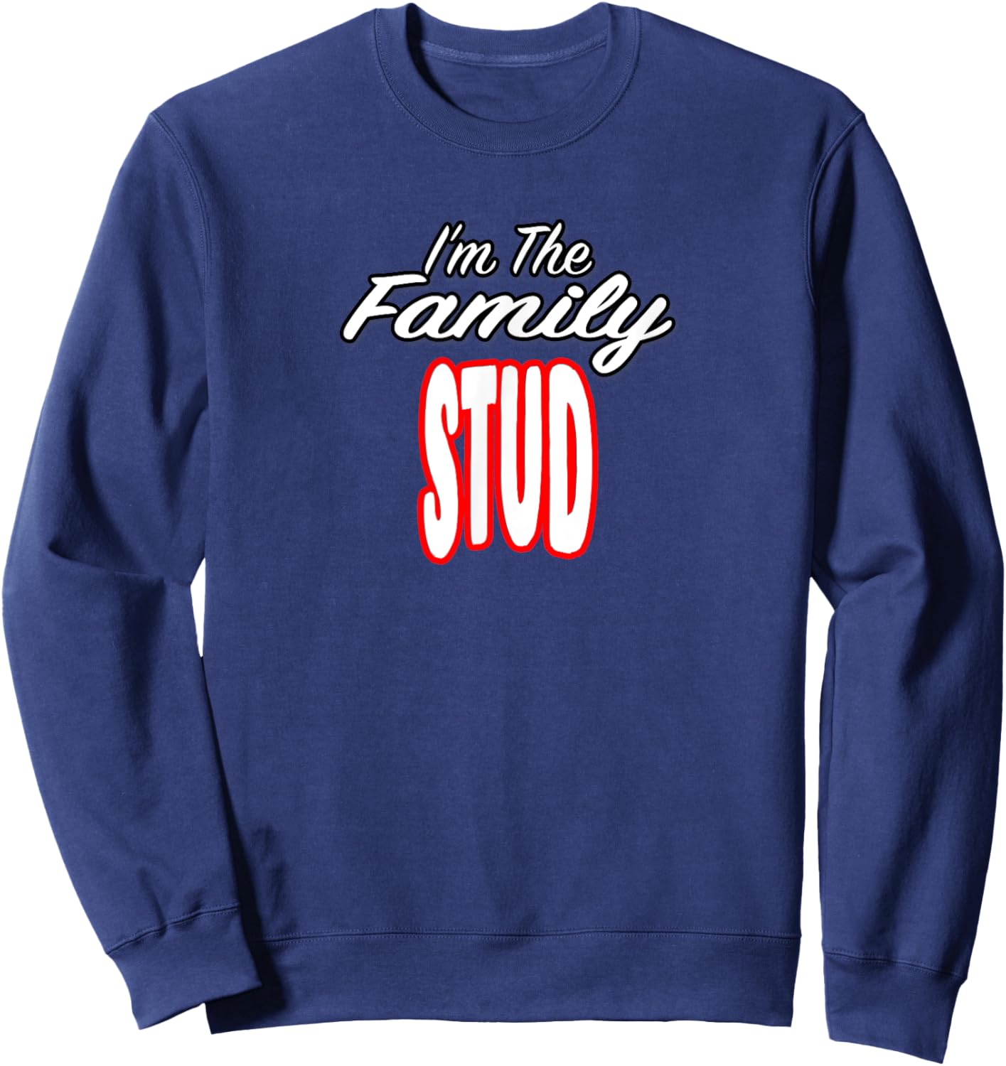 I’m The Family Stud Awesome Gift Men Women Sweatshirt - Sweatshirt | Navy