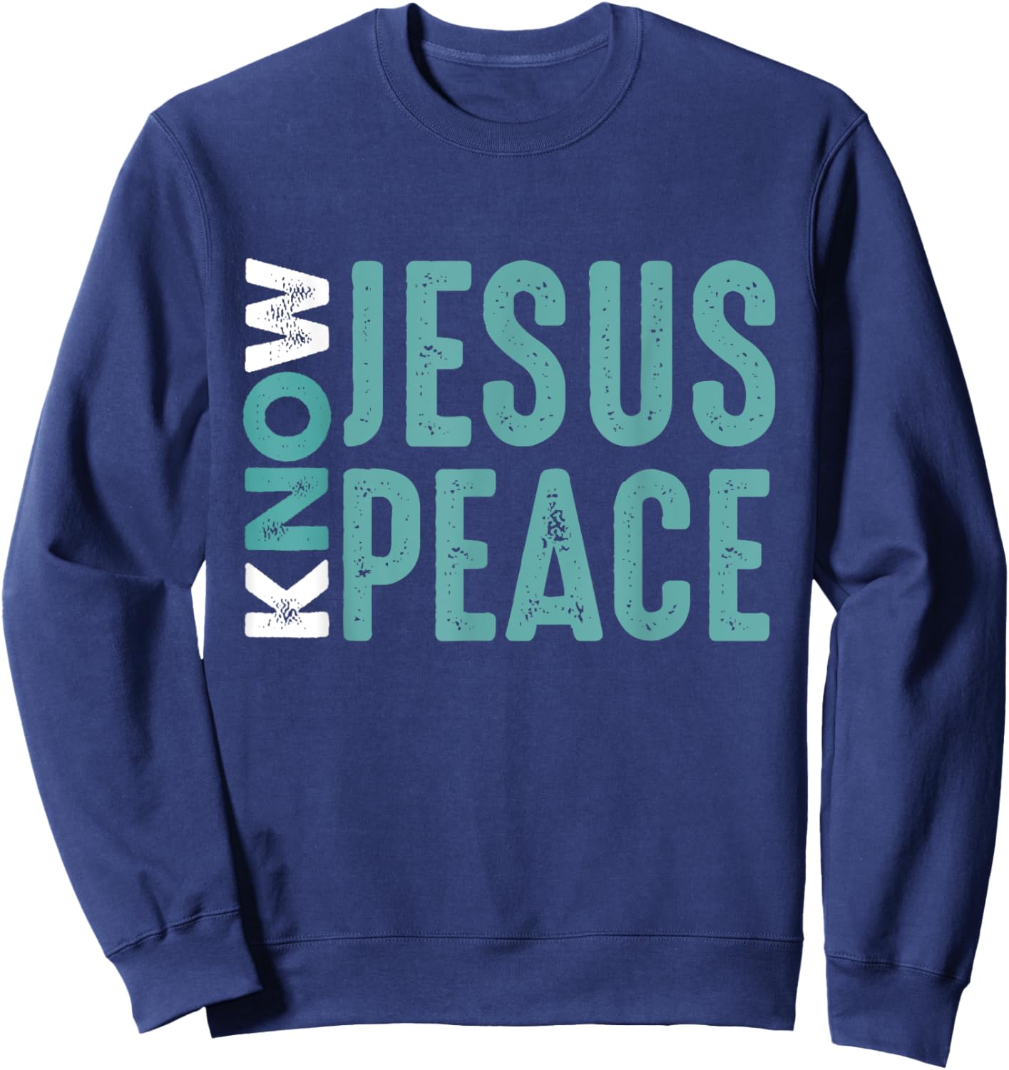 Jesus Christian Bible Verse Scripture Know Jesus Know Peace Sweatshirt - Sweatshirt | Navy