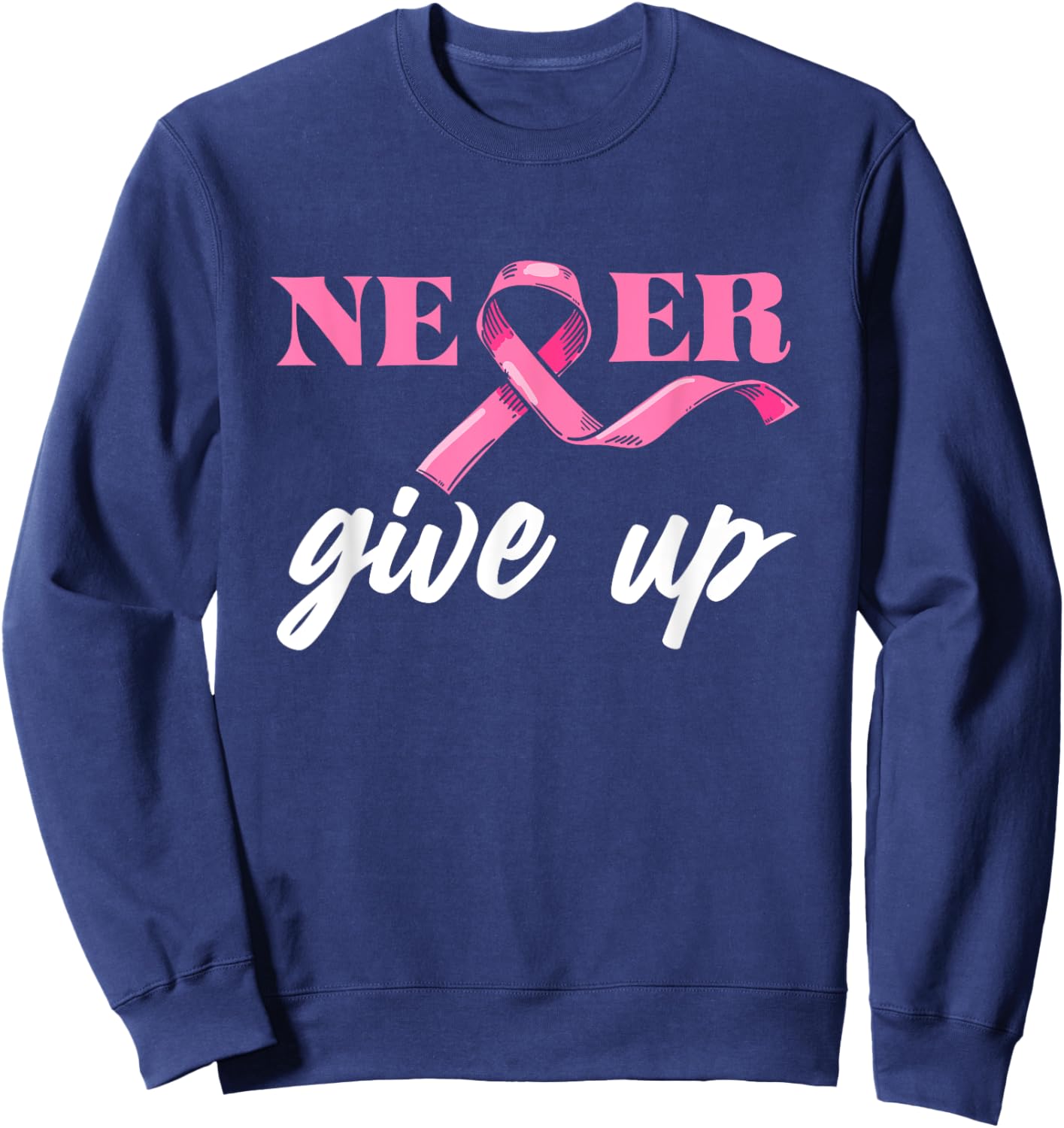 Never Give Breast Cancer Up Awareness Pink Ribbon Support Sweatshirt - Sweatshirt | Navy
