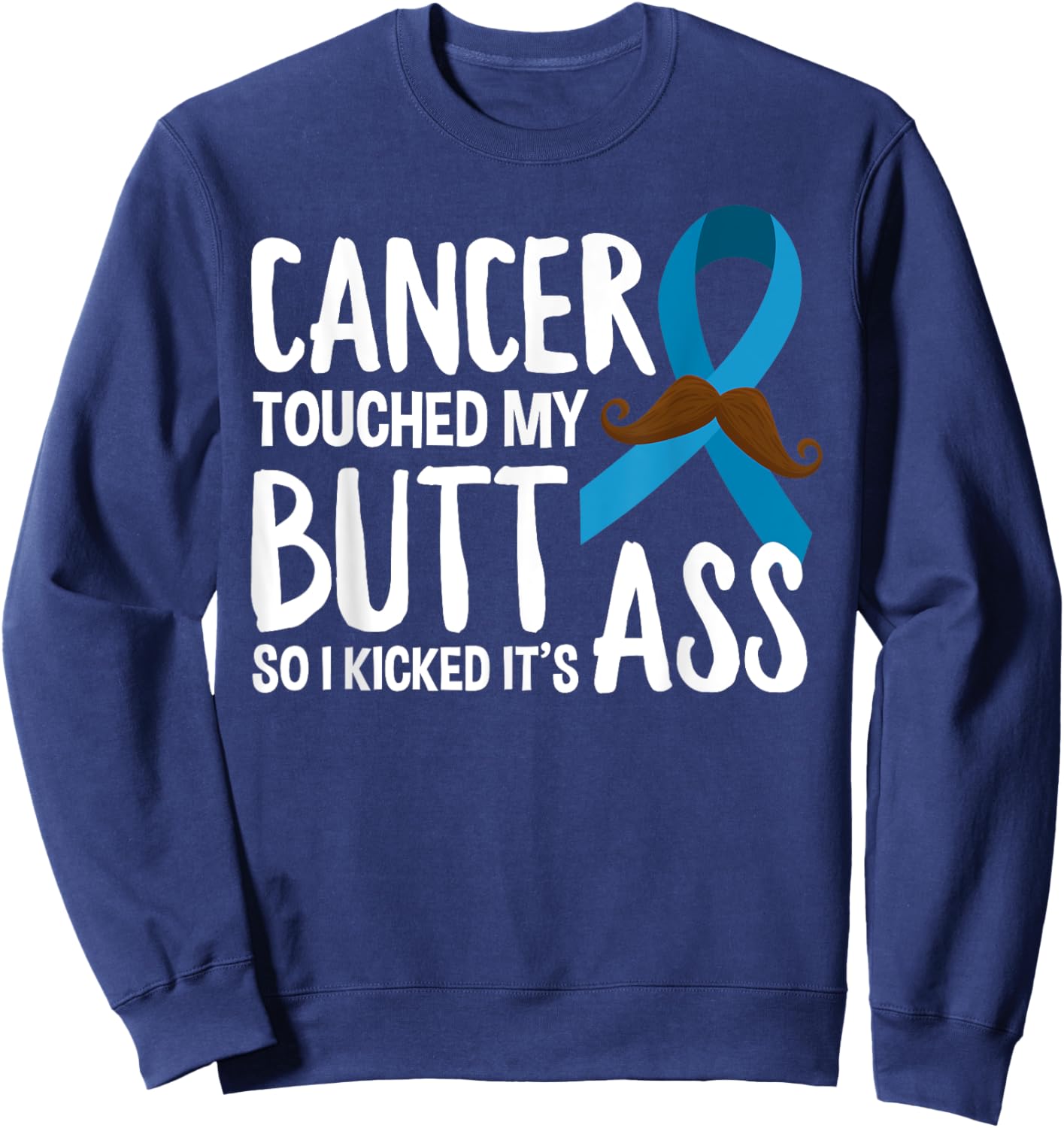 Cancer Touched My Butt So I Kicked It's Ass Prostate Cancer Sweatshirt - Sweatshirt | Navy